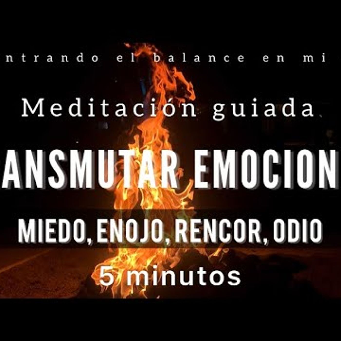 41. Meditación TRANSMUTAR EMOCIONES 🔥 - Libera miedo, enojo, odio y rencor - 5 minutos