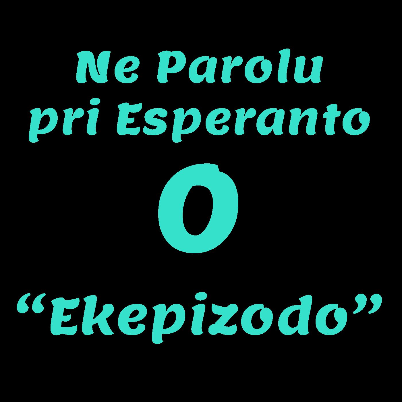 Ne Parolu pri Esperanto (NPPE) — 00.- "Ekepizodo"