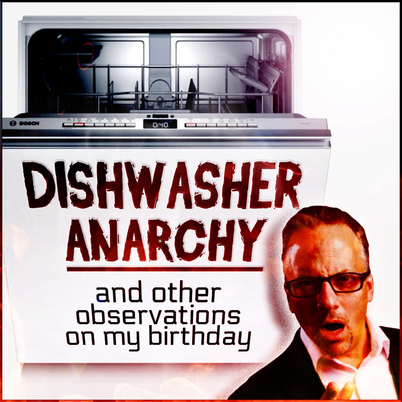 Dishwasher Anarchy (and other observations on my birthday)