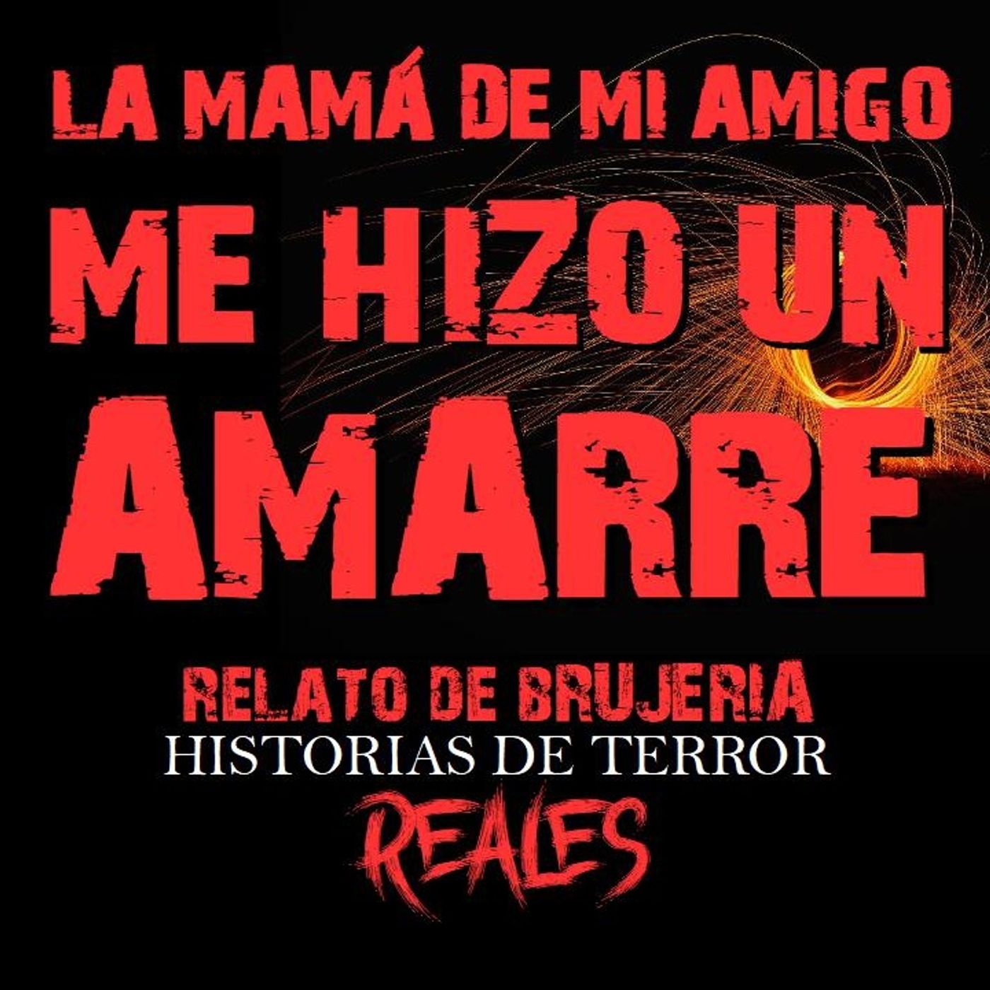 LA MAMÁ DE MI AMIGO ME HIZO UN AMARRE | RELATO DE BRUJERÍA | Historias de Terror Reales episode artwork