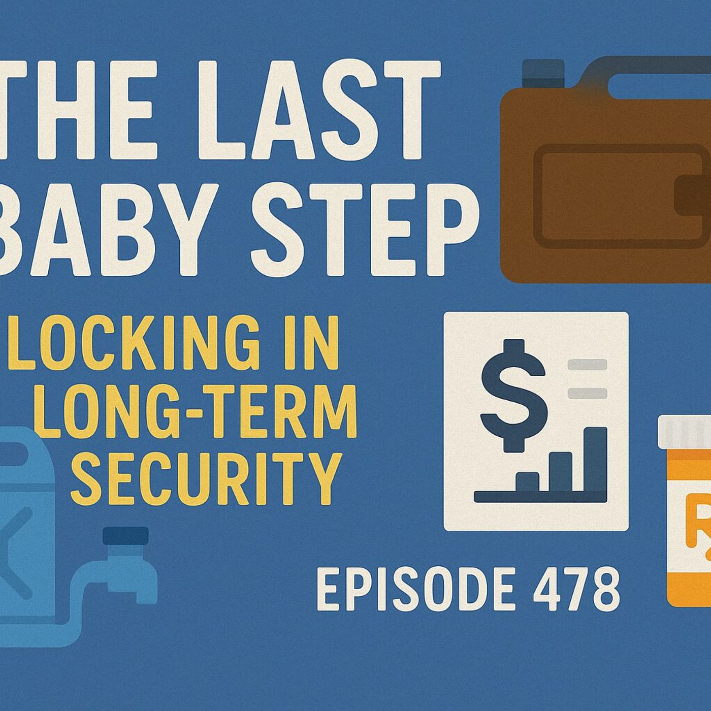The Last Baby Step: Locking In Long-Term Security | Episode 478
