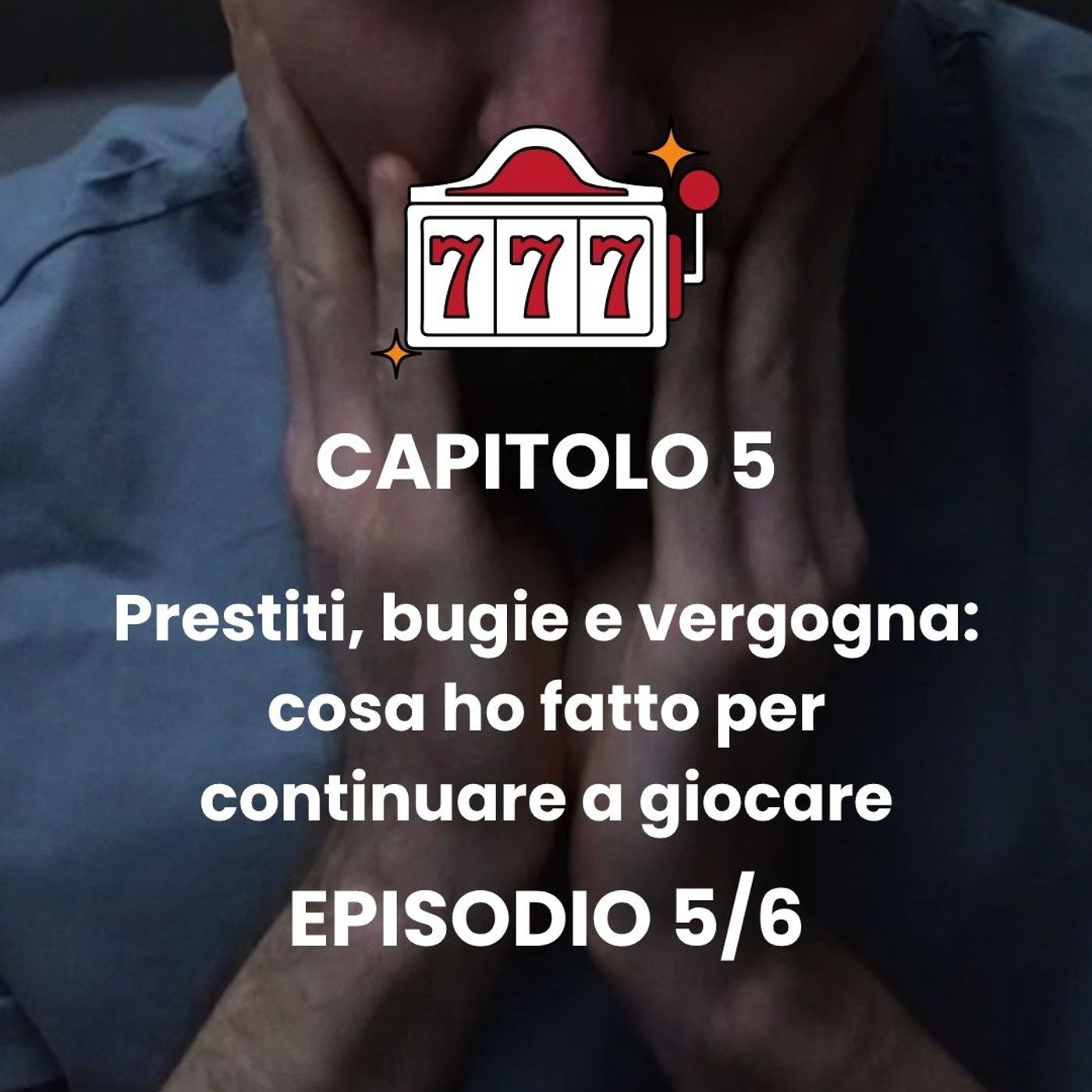 CAPITOLO 5 - Episodio 5 - Ho perso tutto: le mie bugie episode artwork