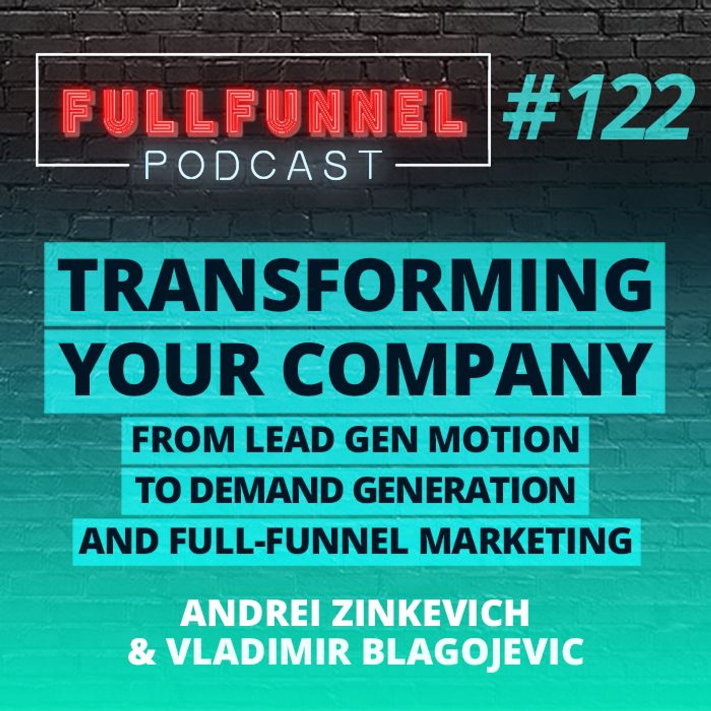 Episode 122: Transforming your company from lead gen to demand generation and full funnel marketing with Andrei  & Vladimir