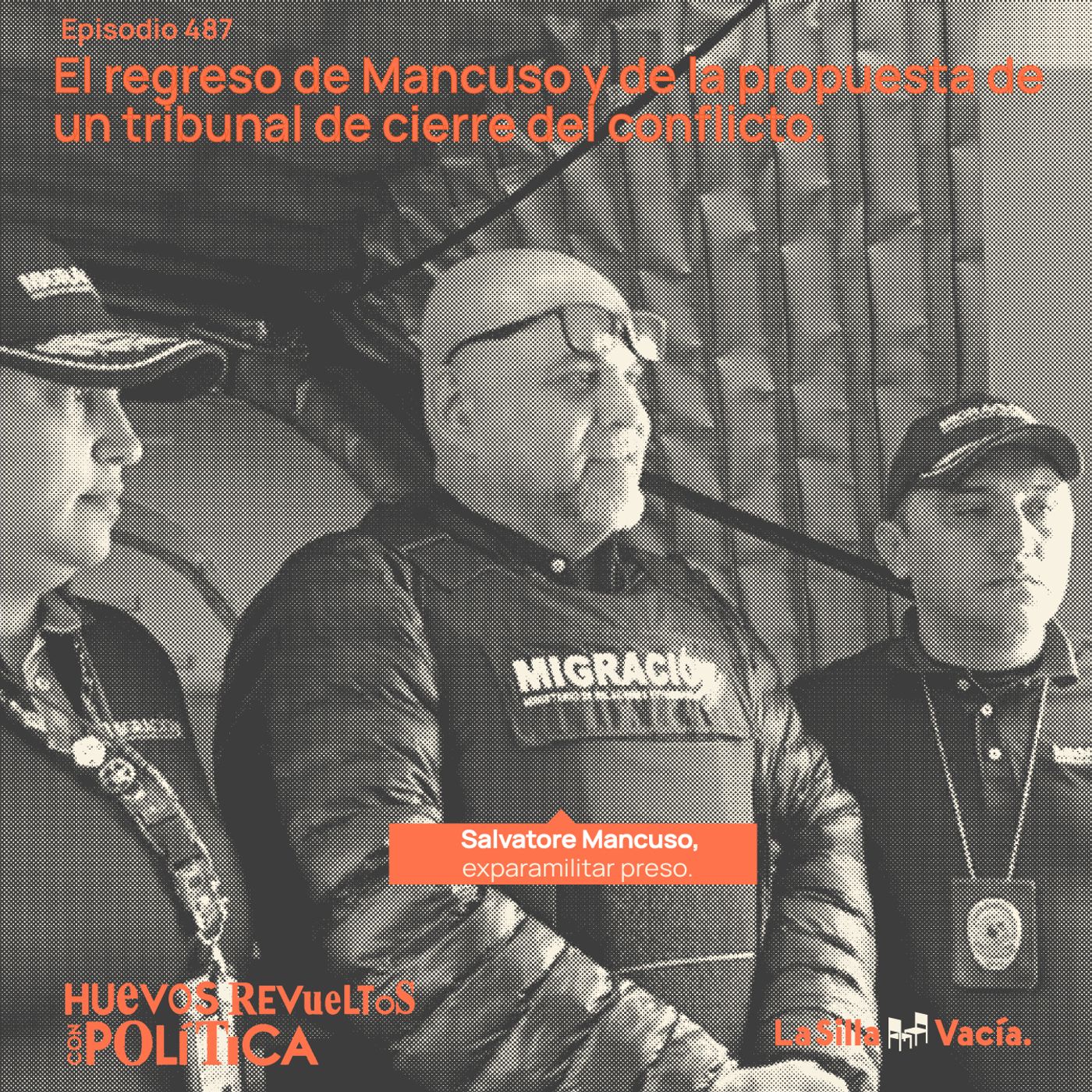 El regreso de Mancuso y de la propuesta de un tribunal de cierre del conflicto.