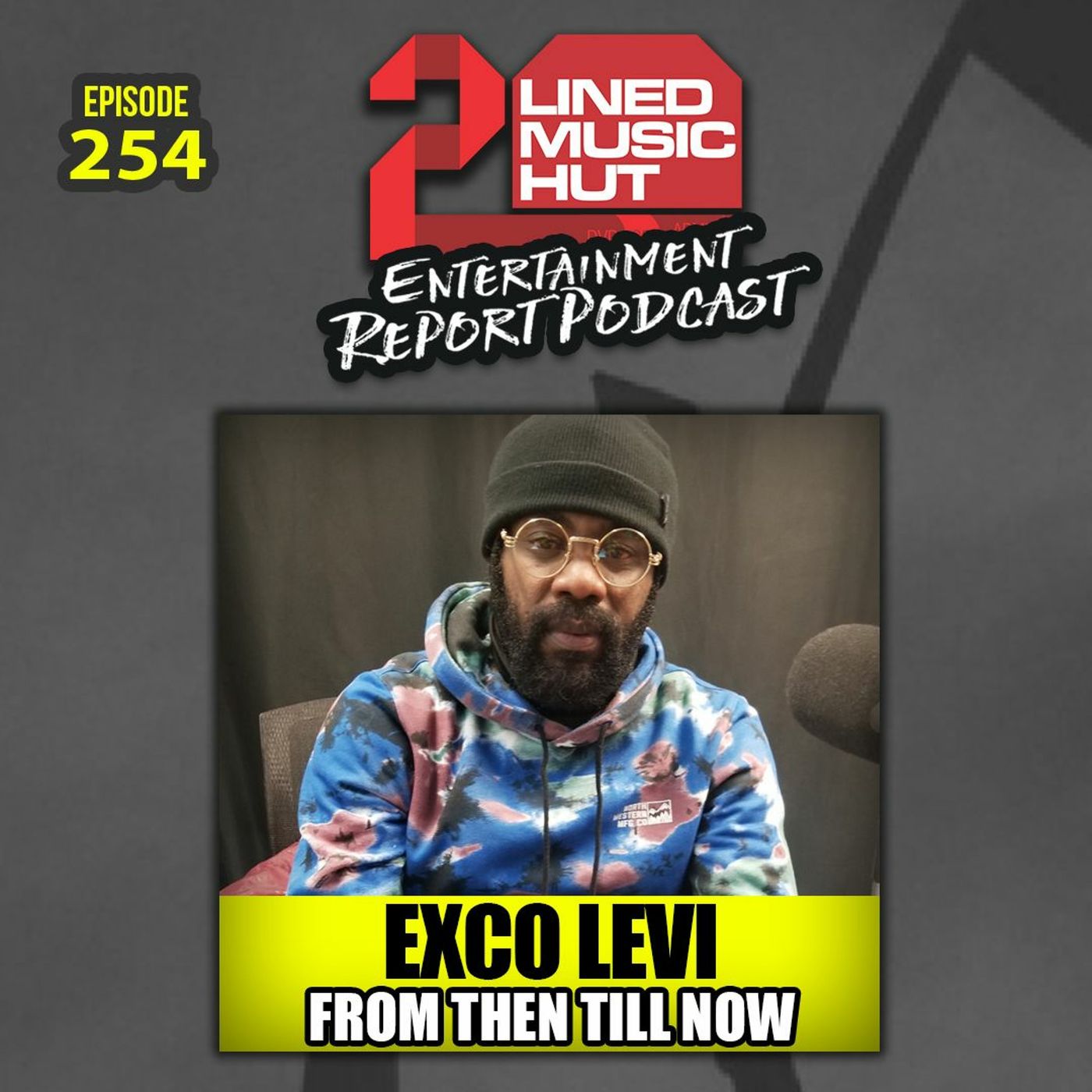 EPISODE #254 EXCO LEVI FROM THEN TILL NOW