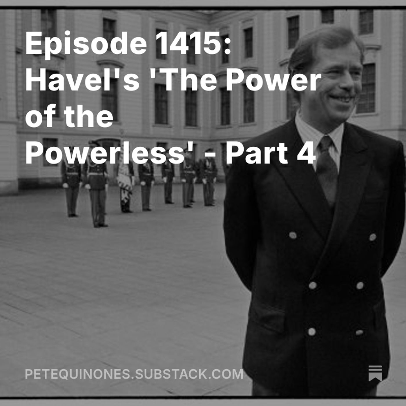 Episode 1415: Havel's 'The Power of the Powerless' - Part 4 episode artwork