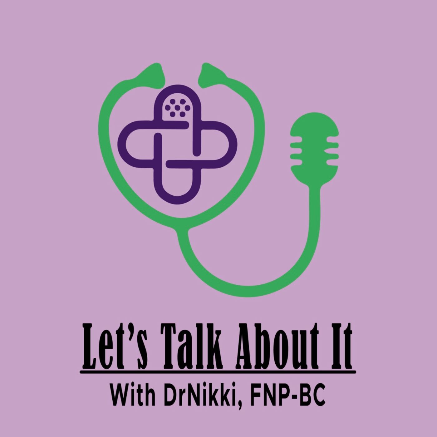 Let’s Talk About It With DrNikki, FNP-BC