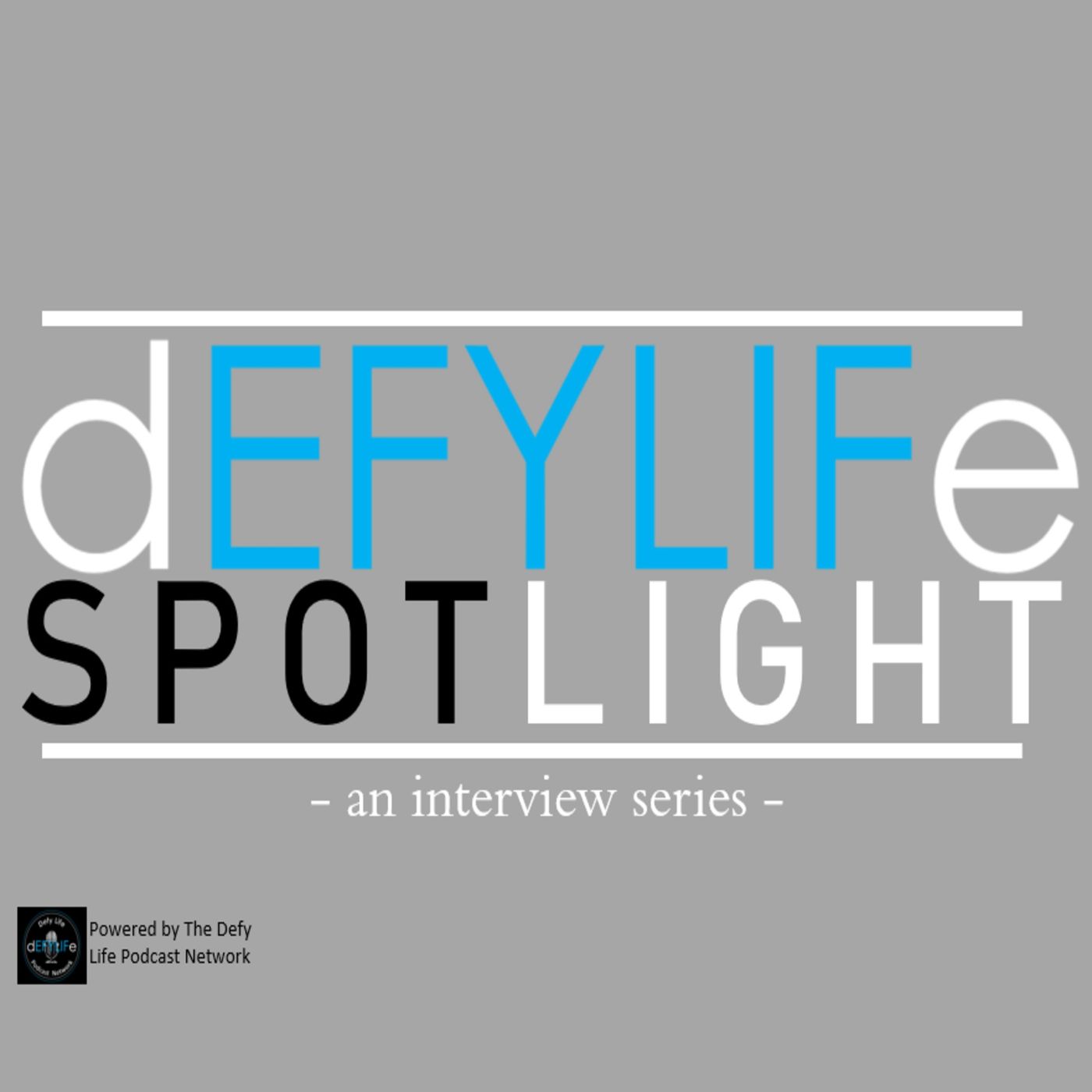 Defy Life Spotlight: An Interview Series