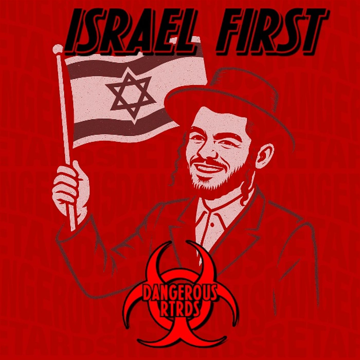 Israel First – 015: Dangerous RTRDs