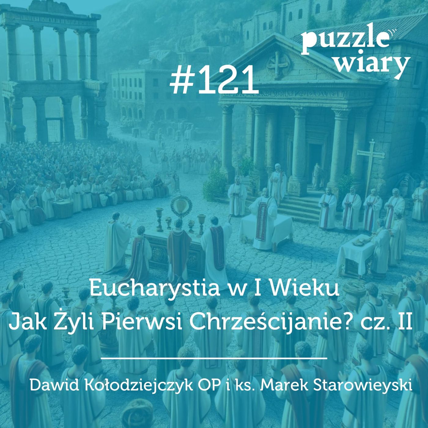 121: Eucharystia w I Wieku. Jak Żyli Pierwsi Chrześcijanie?  cz. II episode artwork