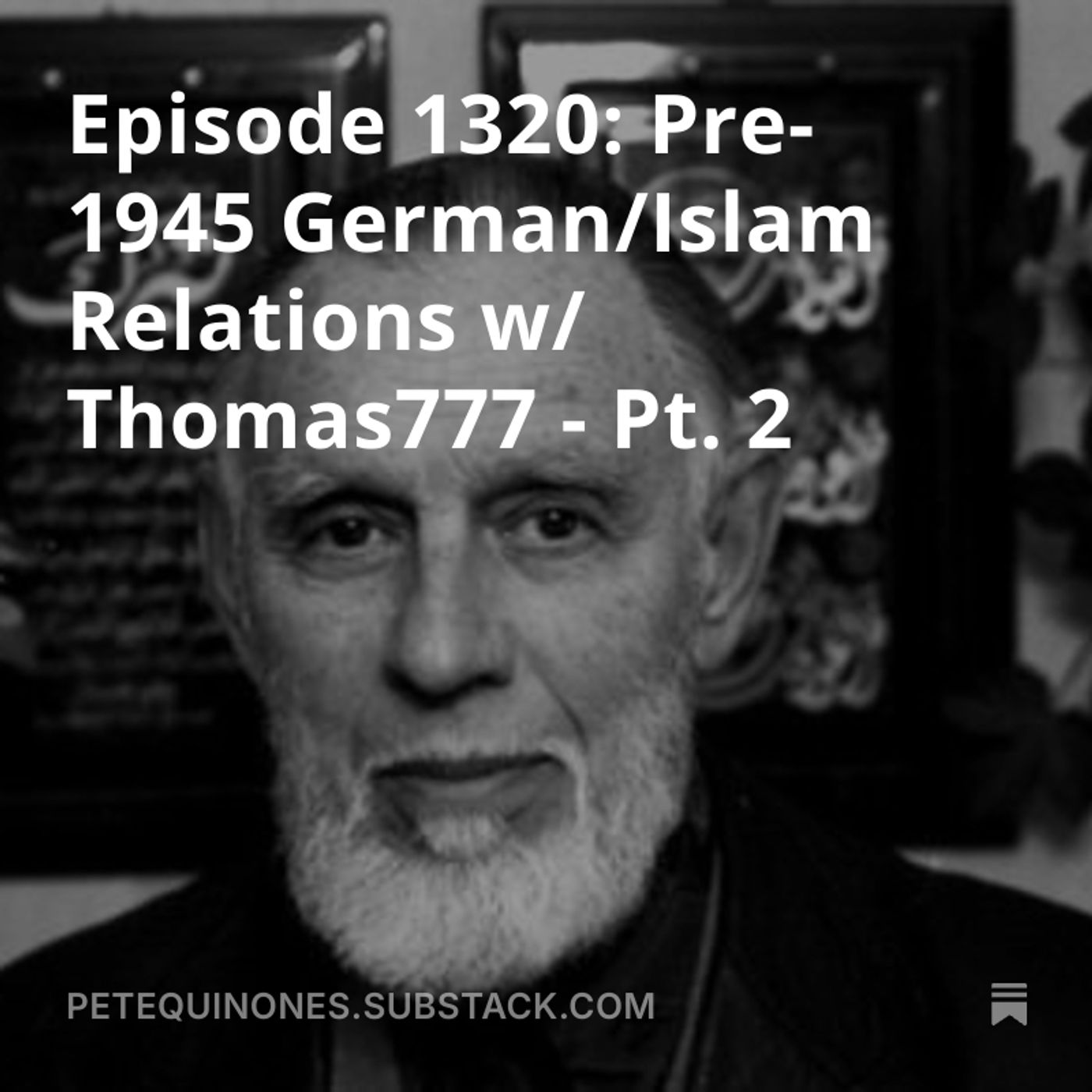 Episode 1320: Pre-1945 German/Islam Relations w/ Thomas777 - Pt. 2