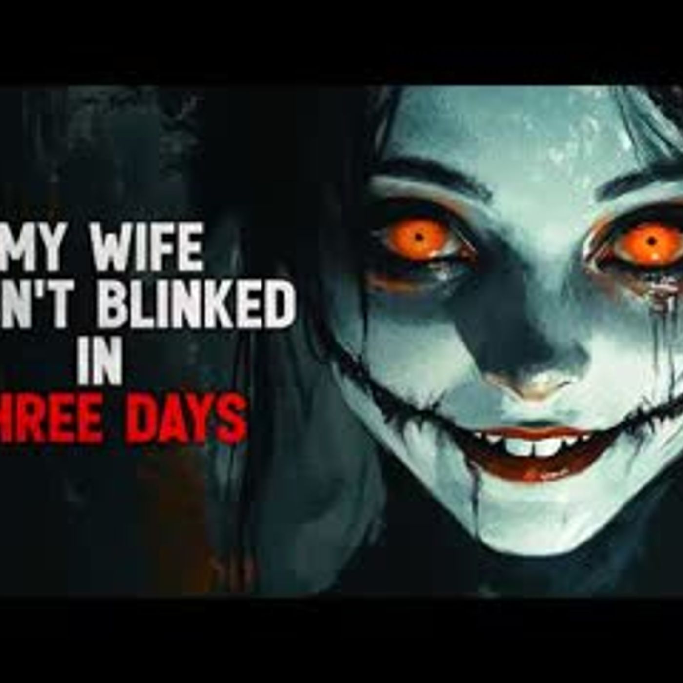 "My Wife Hasn’t Blinked in Three Days" Creepypasta