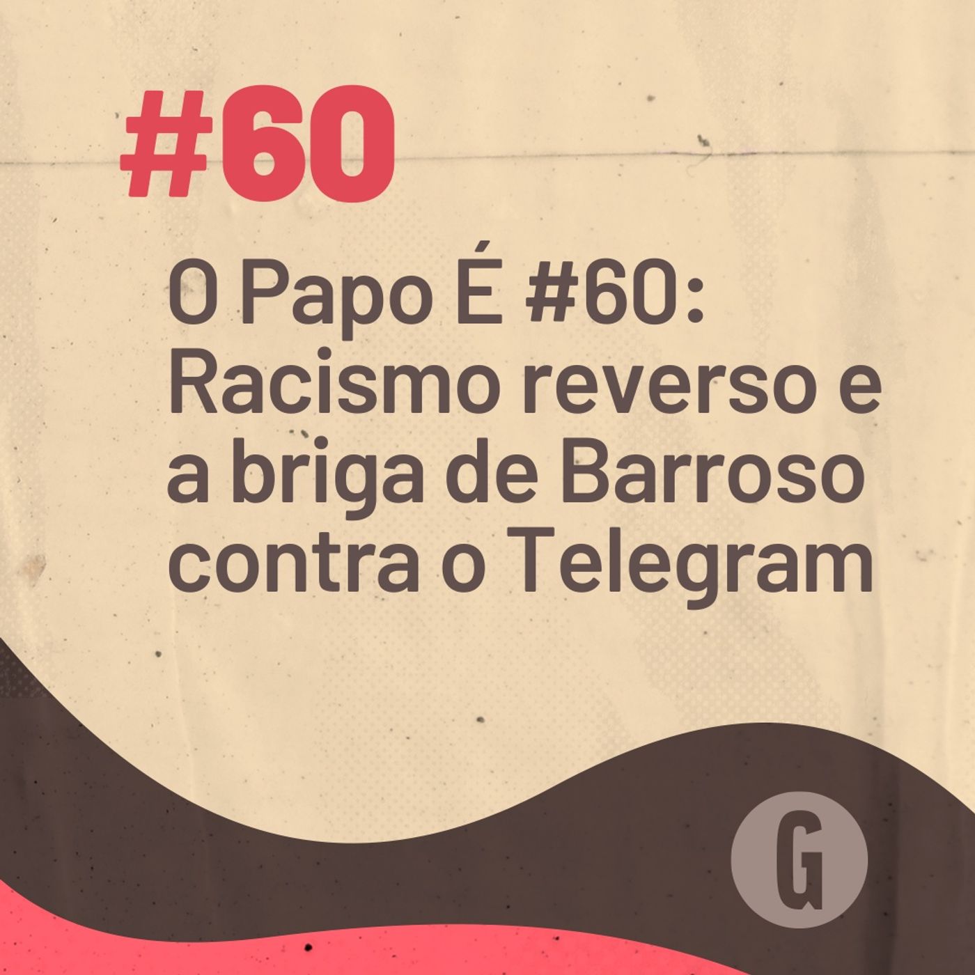 O Papo É #60 - Racismo reverso e a briga de Barroso contra o Telegram episode artwork