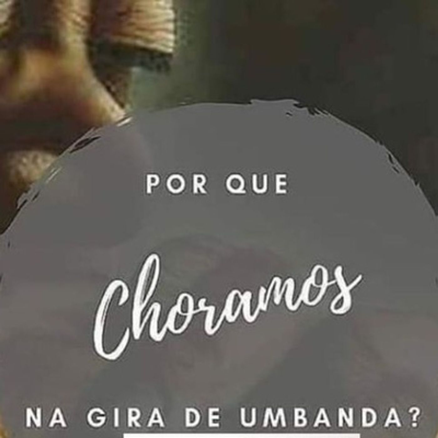 117 - Por que choramos nas giras de Umbanda