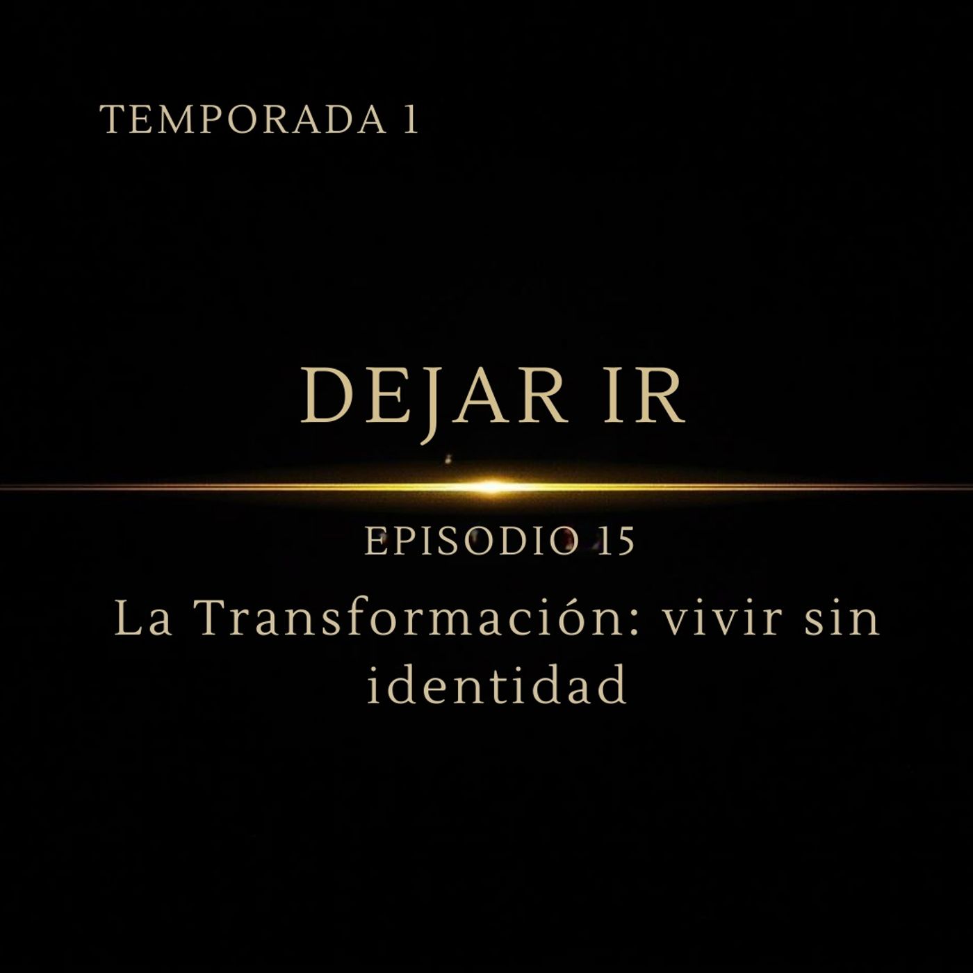 Dejar Ir – Episodio 15 | La Transformación: vivir sin identidad