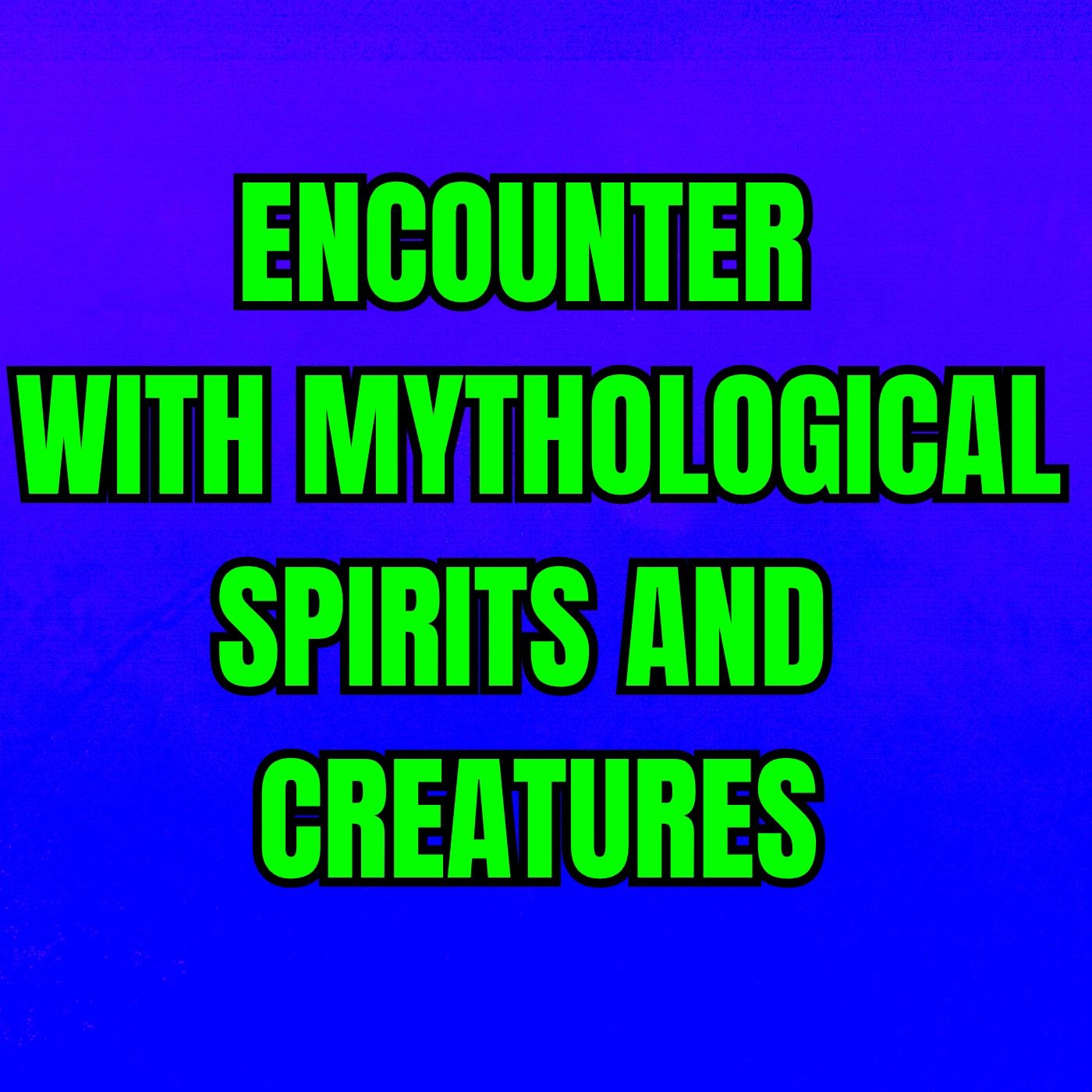 Encounter With Mythological Spirits And Creatures