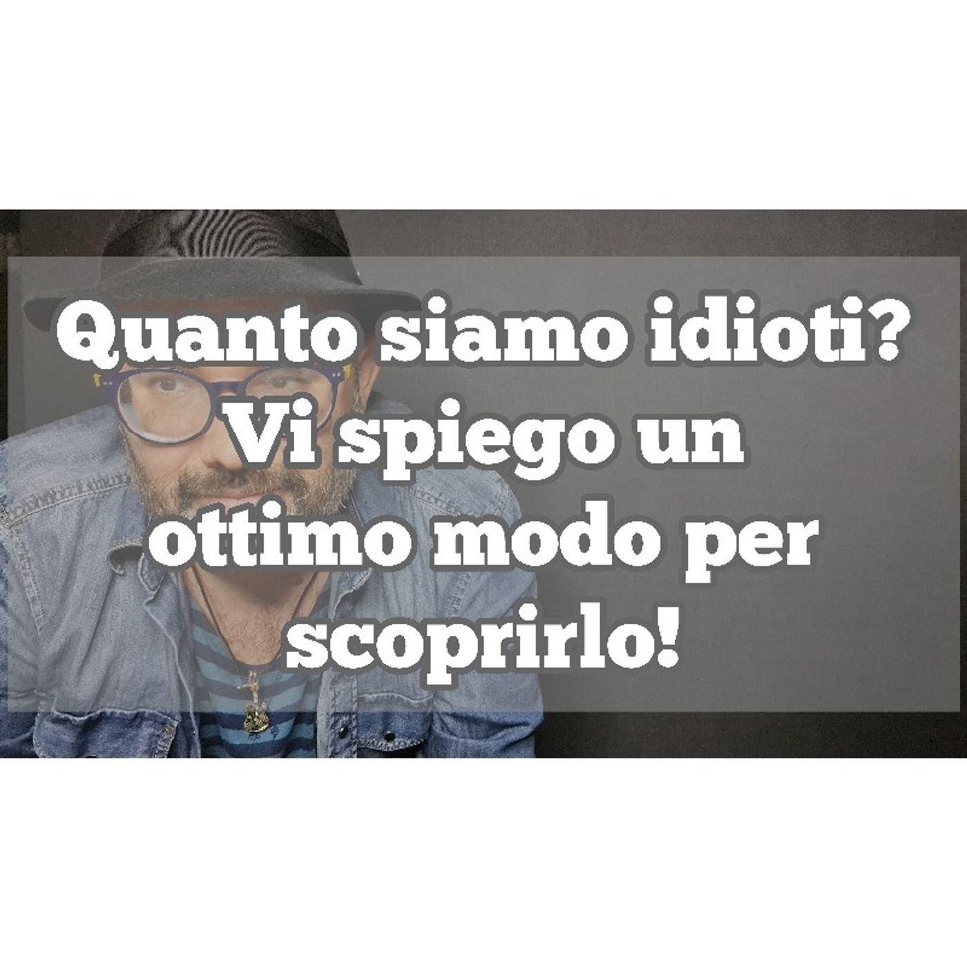 Episodio 1321 - Quanto siamo idioti? Vi spiego un ottimo modo per scoprirlo! 4tu episode artwork