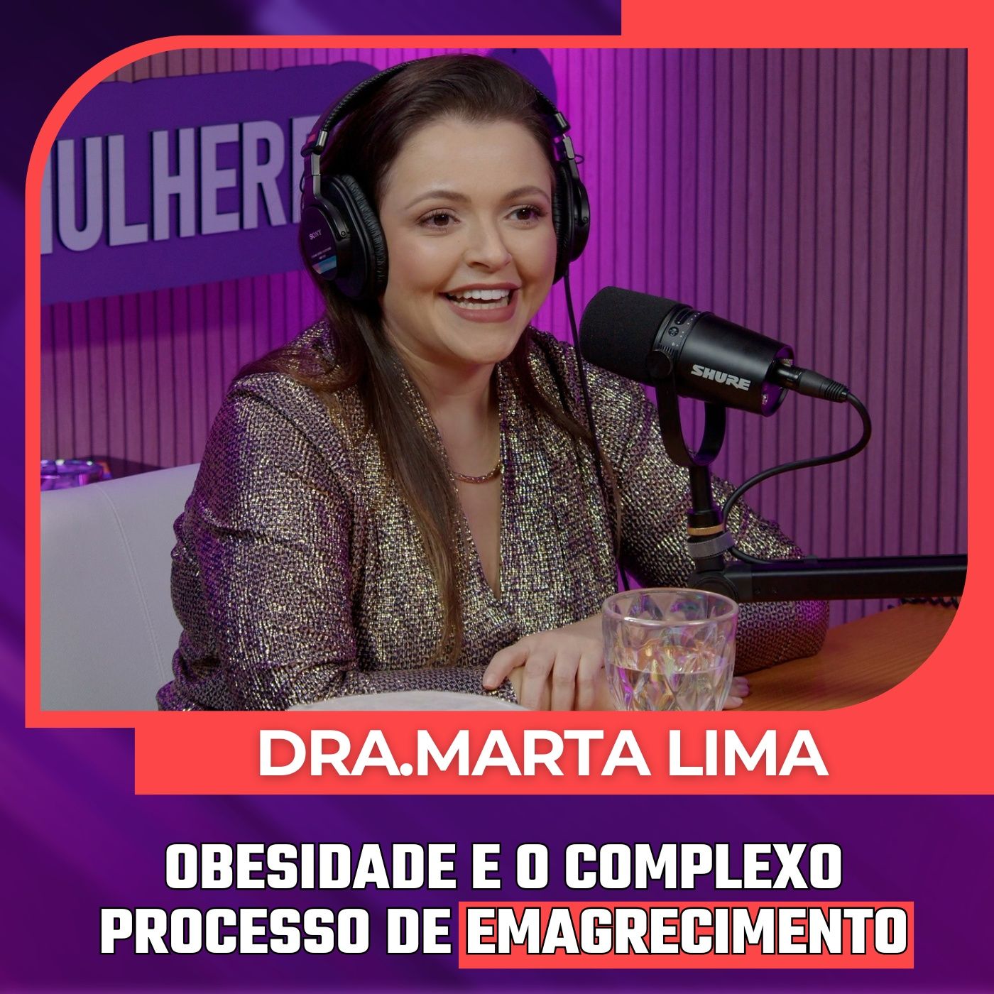 Mulheres Pod #082 | DRA. MARTA LIMA - Cirurgia Bariátrica, Obesidade e o Complexo Processo de Emagrecimento. episode artwork