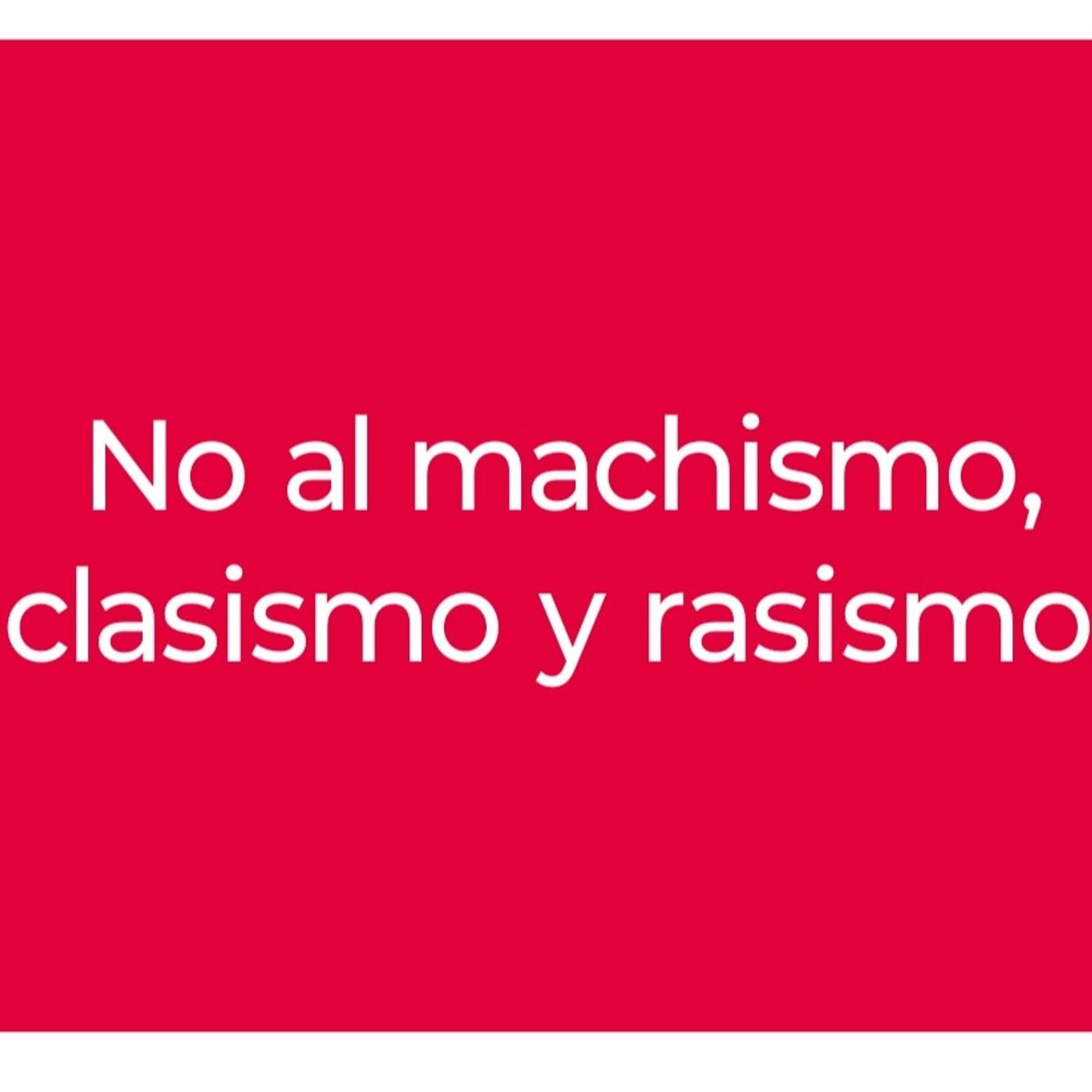 NO al machismo, rasismo y clasismo podcast artwork