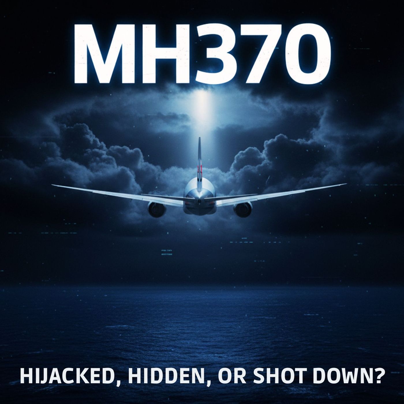 MH370: Hijacked, Hidden, or Shot Down?
