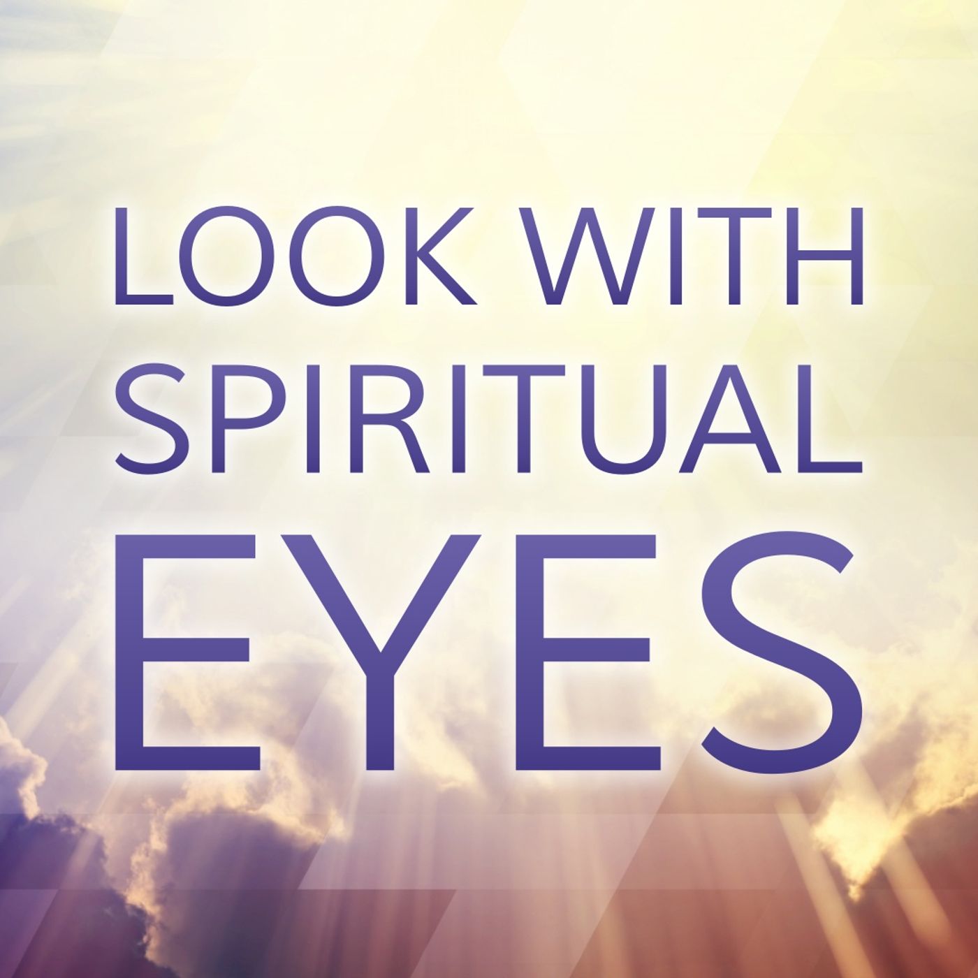 2024_0414 Look with Spiritual Eyes
