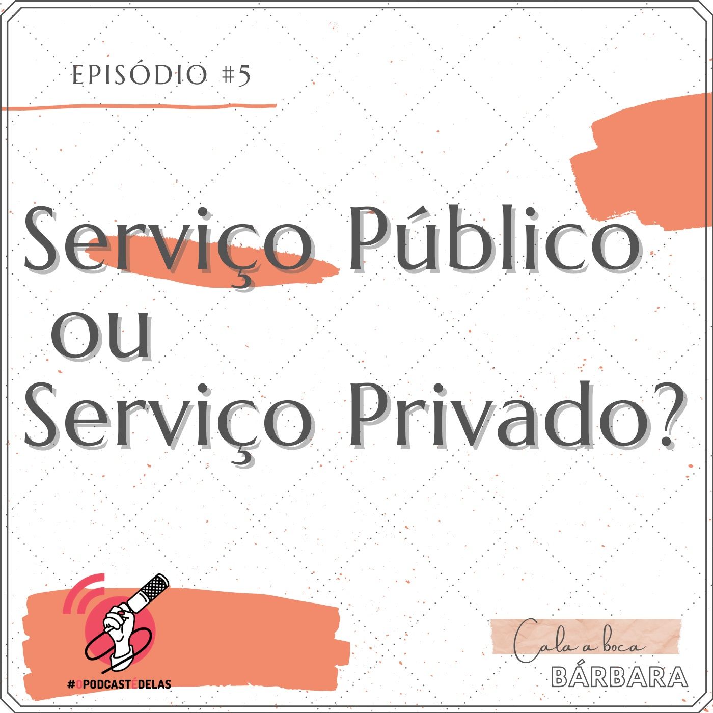 Cala a boca, Bárbara #05 – Serviço Público ou Serviço Privado?