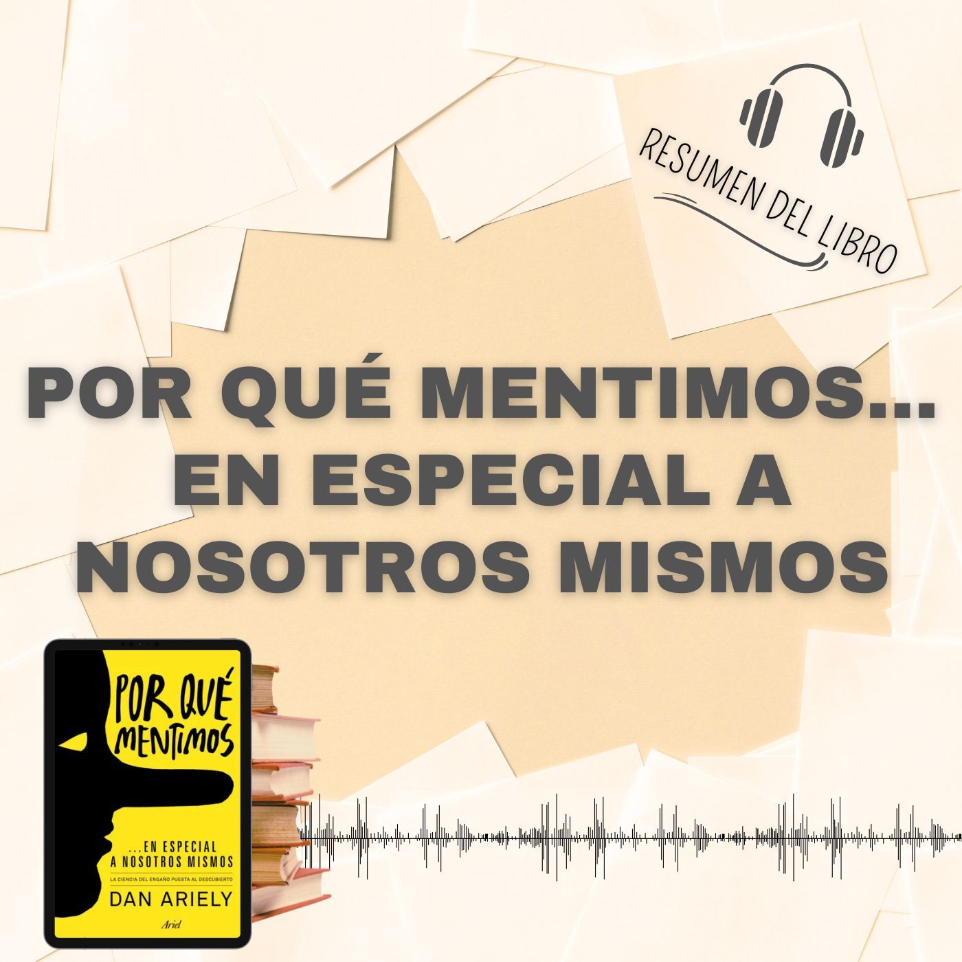POR QUÉ MENTIMOS...EN ESPECIAL A NOSOTROS MISMOS 📗 Resumen del Libro - Ideas Clave de DAN ARIELY (Baja tu PDF📥)