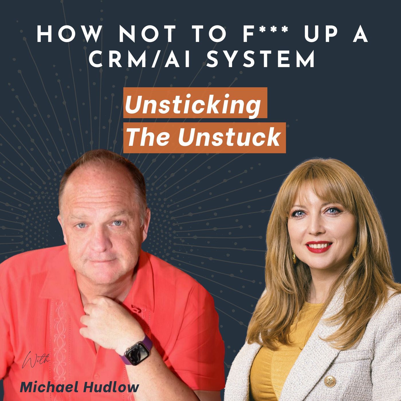 Unsticking The Unstuck: Navigating CRM & AI F*** Ups With Michael Hudlow episode artwork
