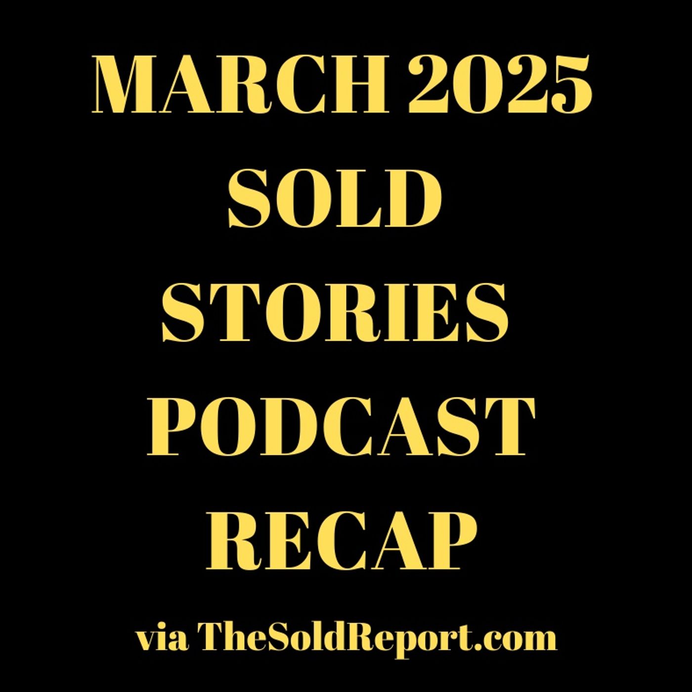 March 2025 Sold Stories RECAP episode artwork