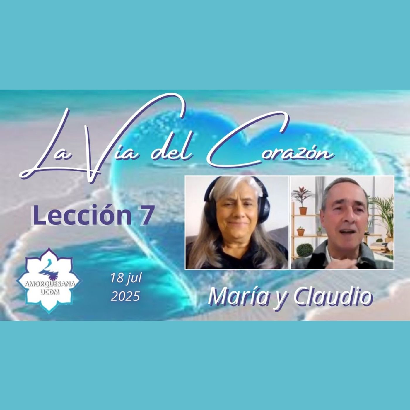 LA VÍA DEL CORAZÓN - Lección 7 - María y Claudio - 18 jul 2025