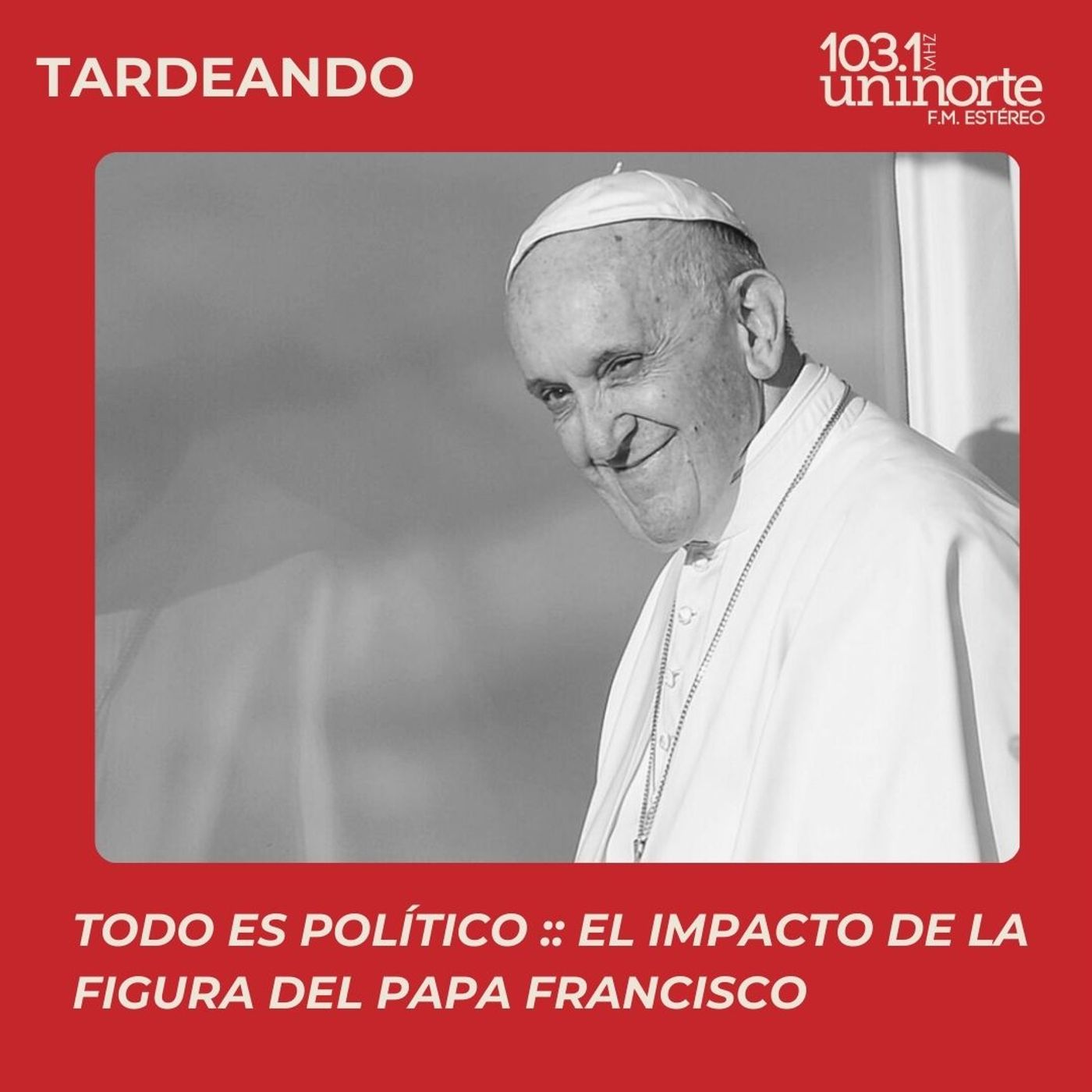 Todo Es Político :: El impacto de la figura del Papa Francisco episode artwork