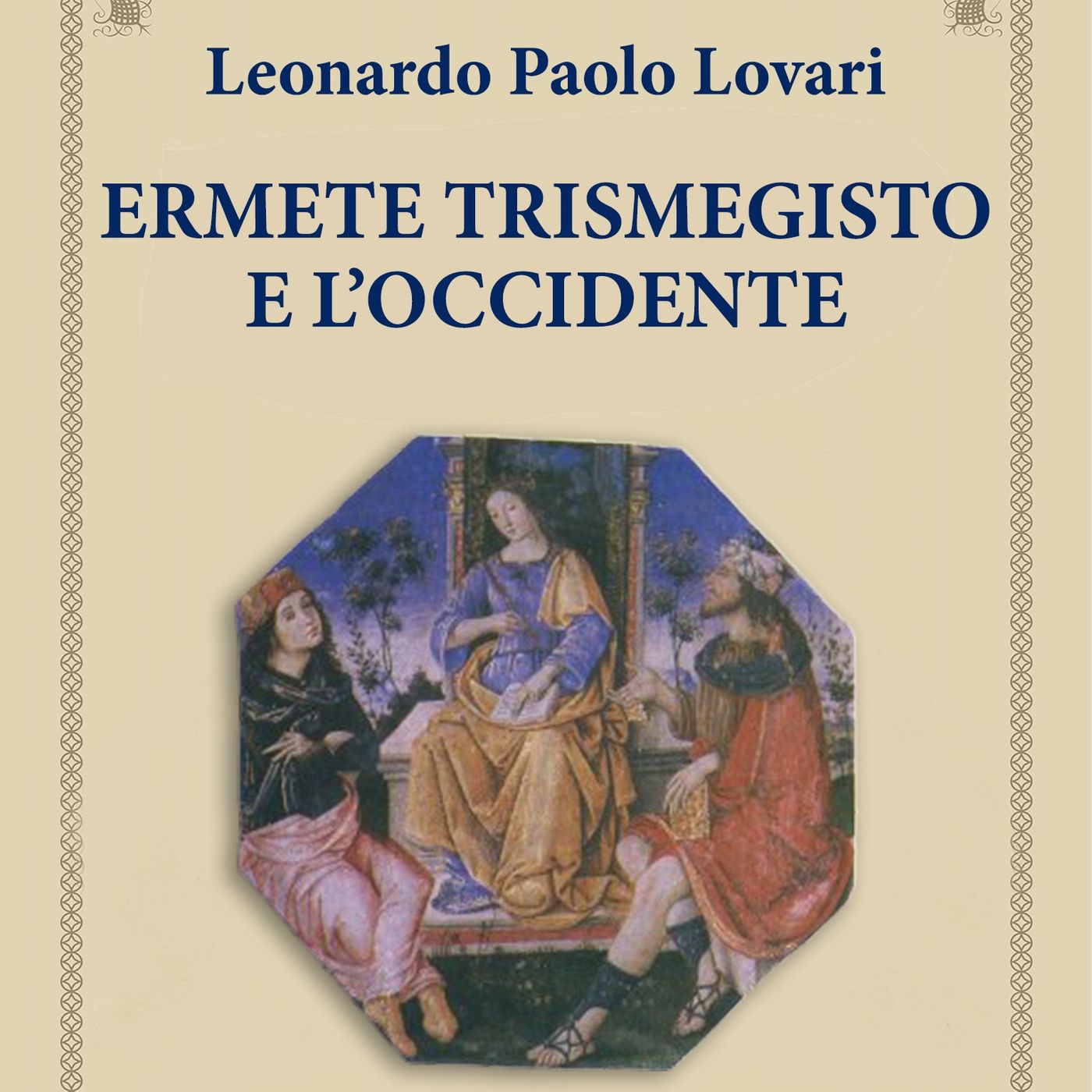 Ermete Trismegisto e Occidente - Leonardo Paolo Lovari Ermete Trismegisto e Occidente - Leonardo Paolo Lovari