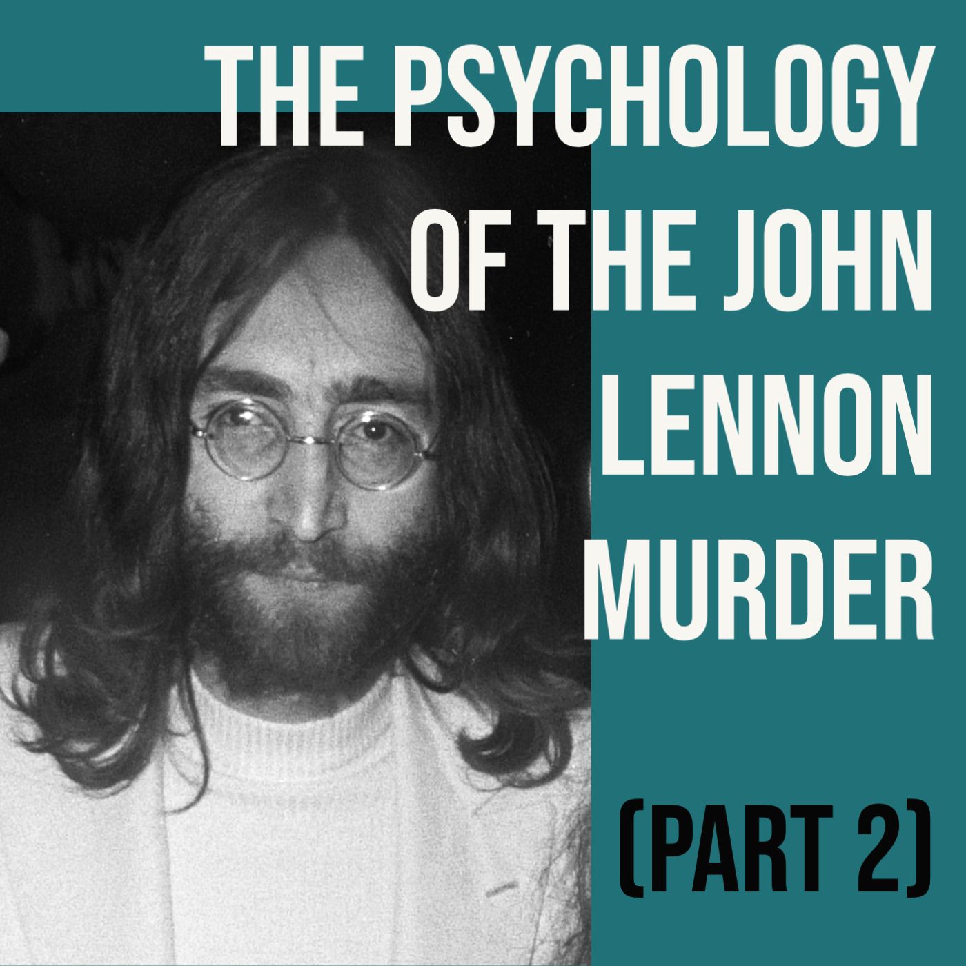 cover of episode The Psychology of the John Lennon Murder (Part 2)