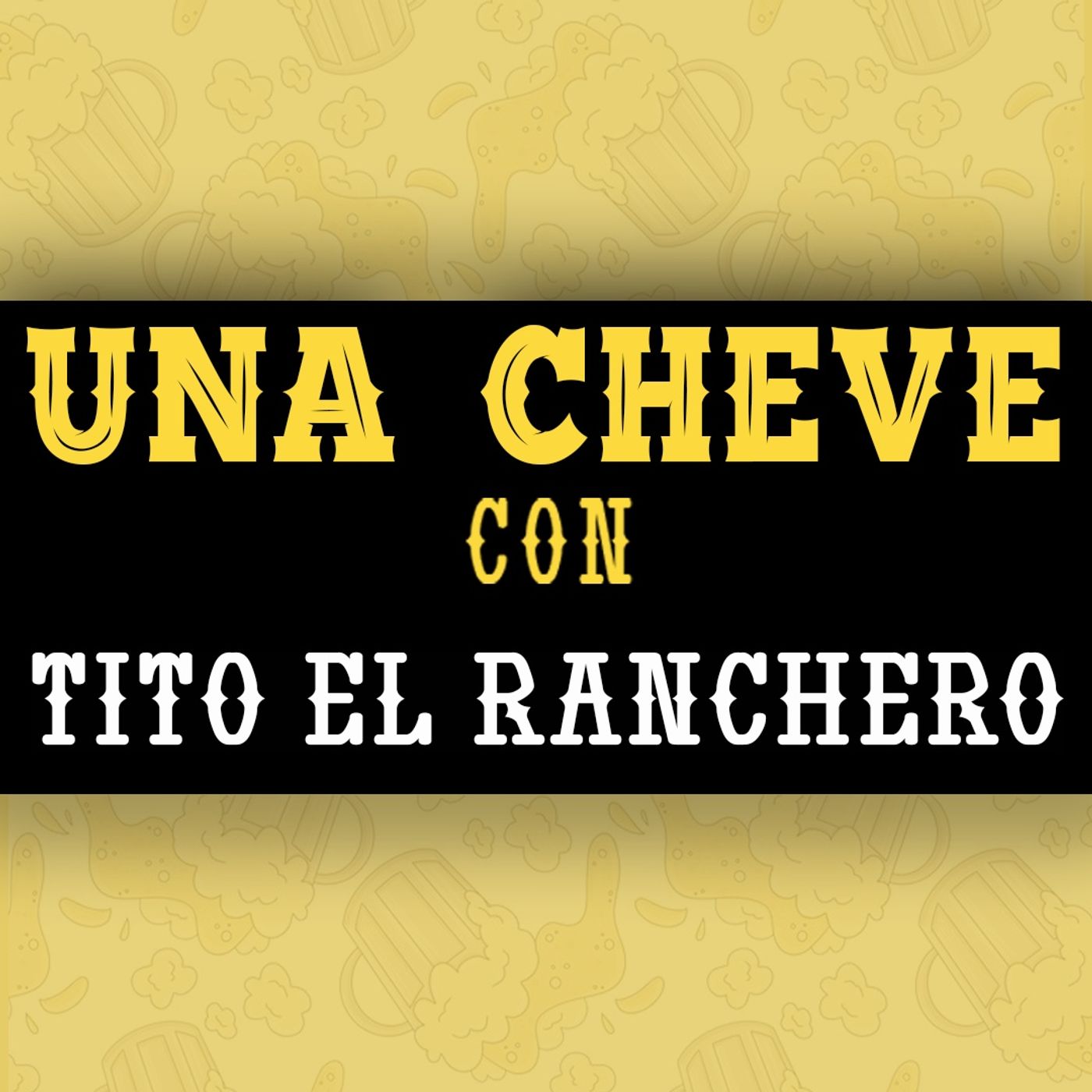 Una Cheve con Tito El Ranchero