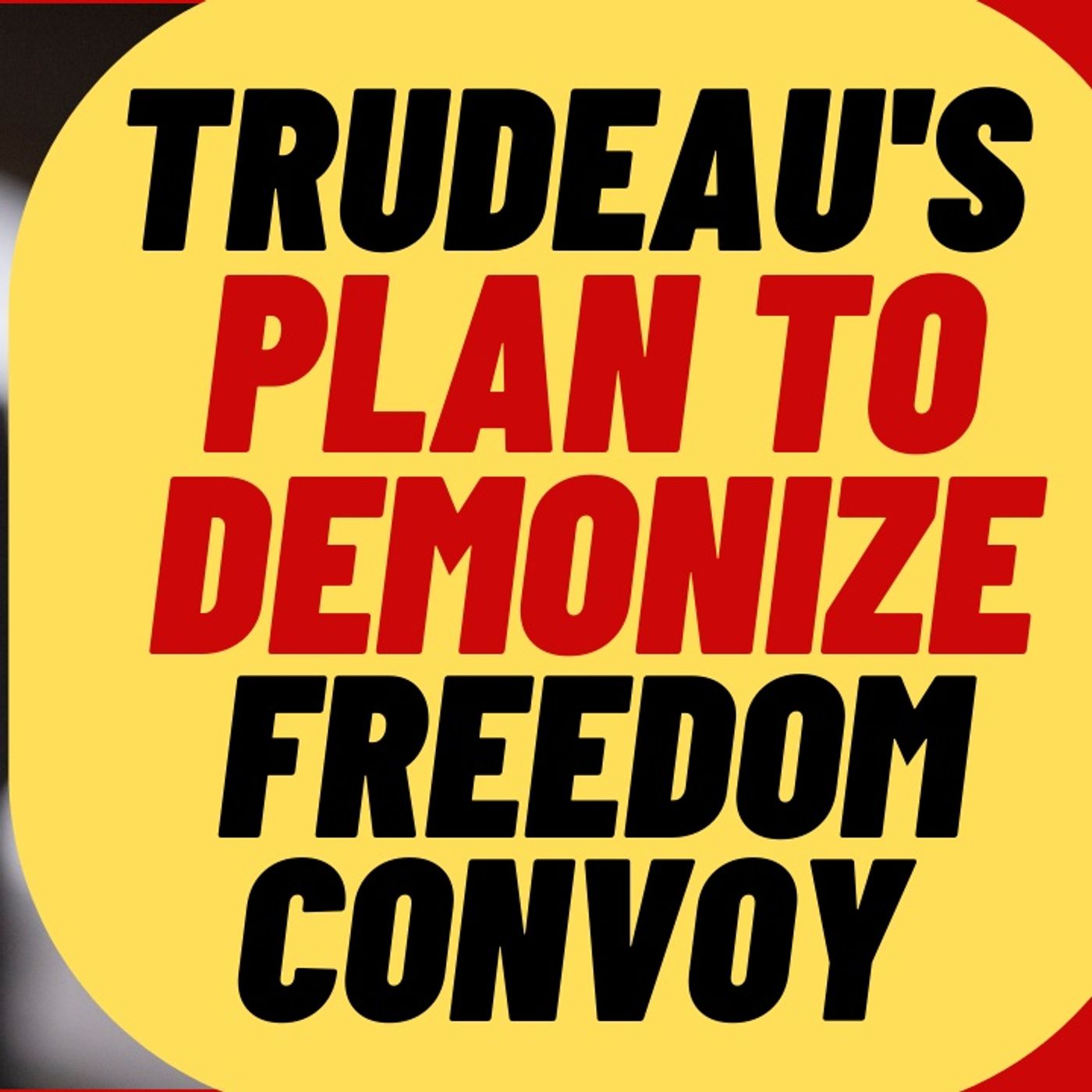 EXPOSED! Trudeau Gov's Plan To Demonize Freedom Convoy