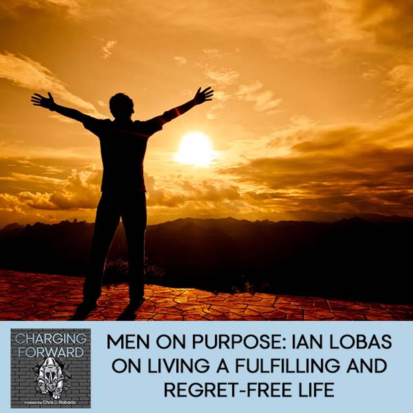 Men On Purpose: Ian Lobas On Living A Fulfilling And Regret-Free Life episode artwork