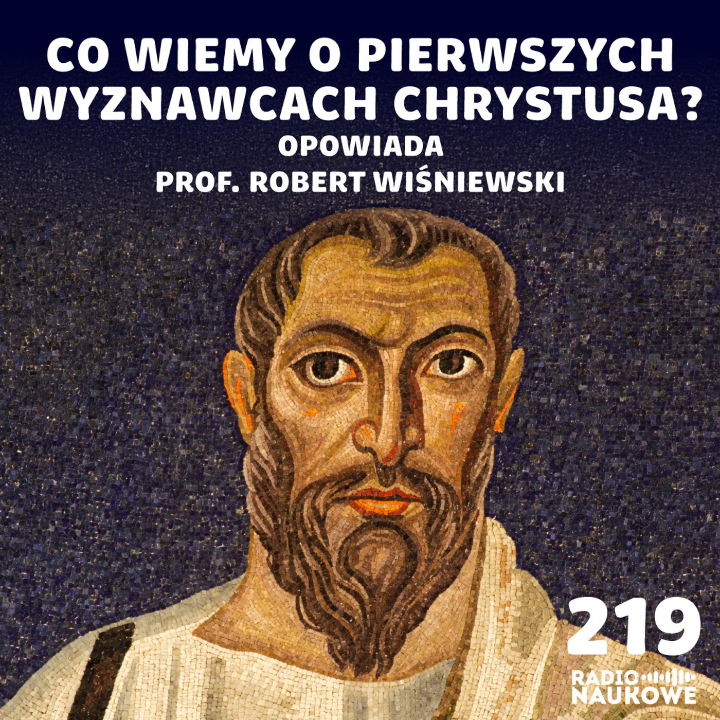 #219 Chrześcijanie pierwszych wieków - kim byli i w co tak naprawdę wierzyli? | prof. Robert Wiśniewski