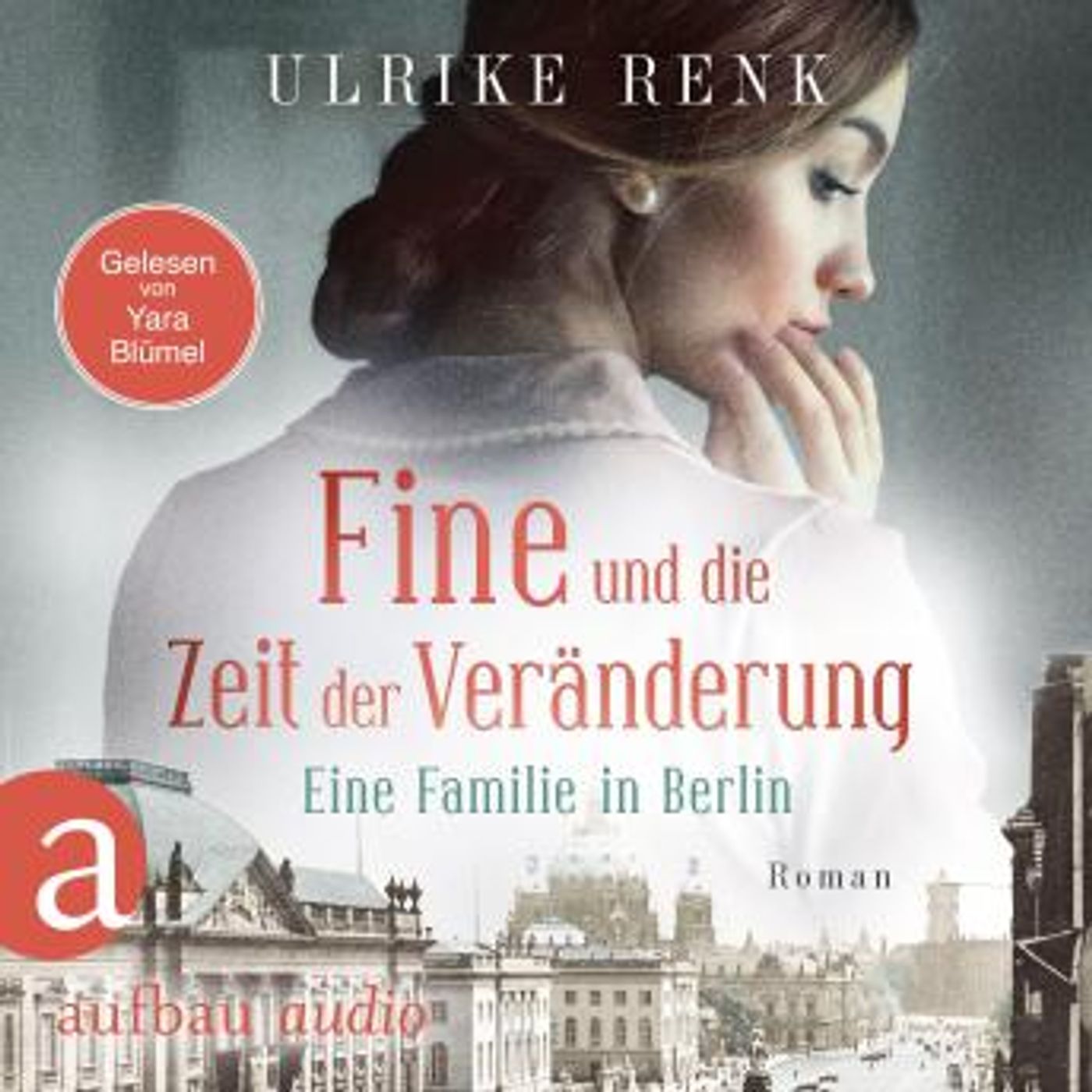 [German] - Fine und die Zeit der Veränderung - Eine Familie in Berlin - Die große Berlin-Familiensaga, Band 4 (Gekürzt) by Ulrike Renk episode artwork