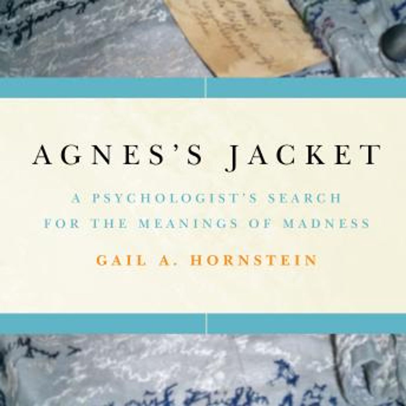 Agnes's Jacket: A Psychologist's Search for the Meanings of Madness by Gail A. Hornstein episode artwork