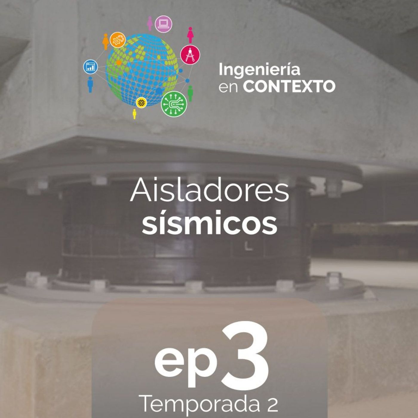 Aisladores sísmicos | Ingeniería en contexto Ep.3 Temp.2 episode artwork