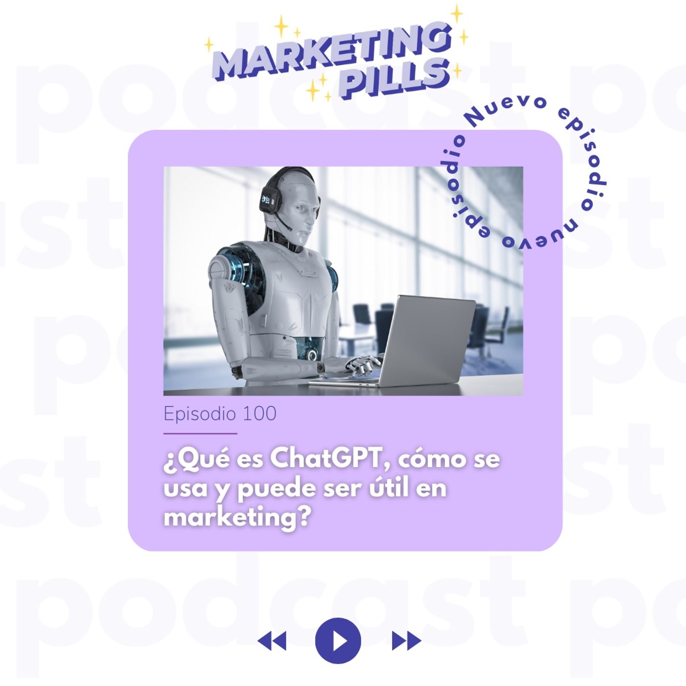 ⚡ Episodio 100 - ¿Qué es ChatGPT, cómo se usa y puede ser útil en marketing?