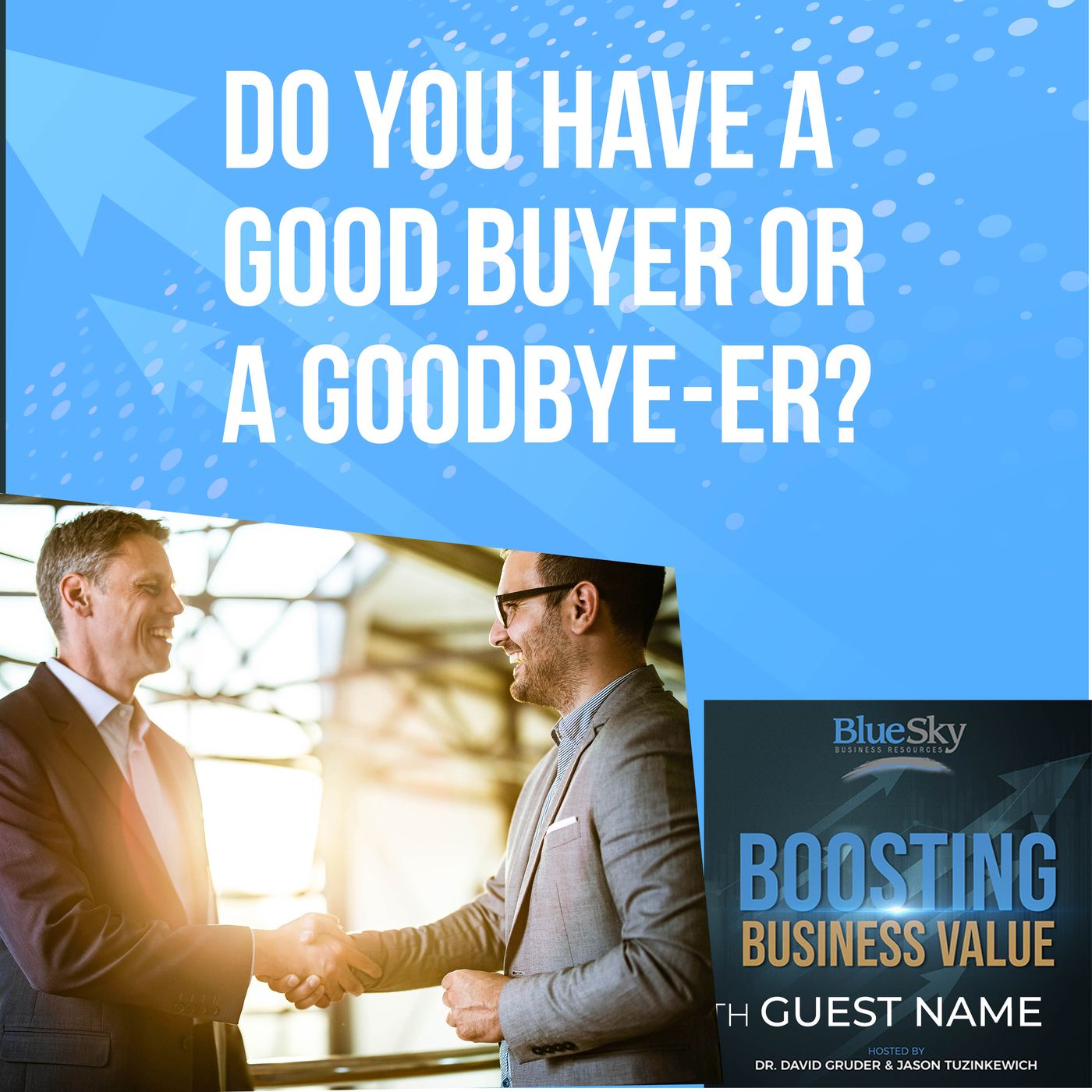 Do You Have A Good Buyer Or A Goodbye-Er? Do You Have A Good Buyer Or A Goodbye-Er?
