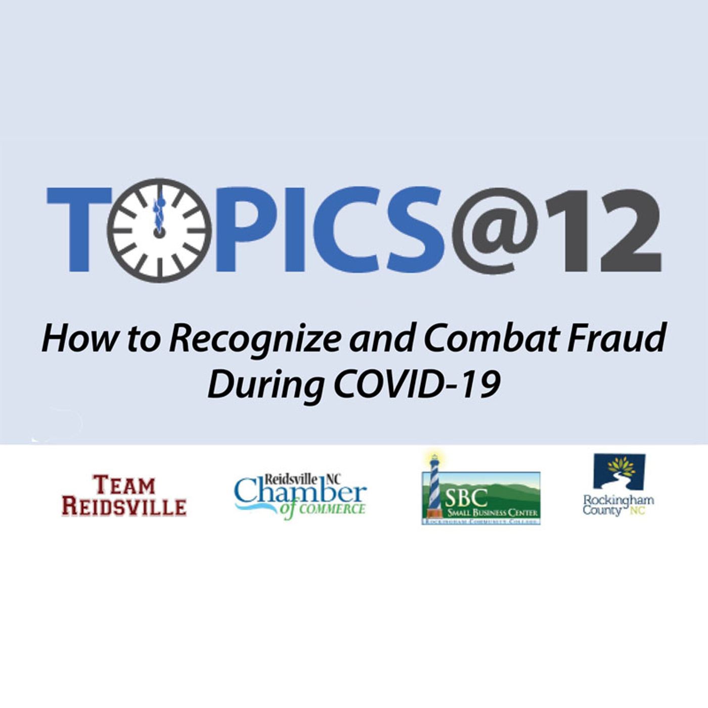 Topics@12: How to Recognize and Combat Fraud During COVID-19 Topics@12: How to Recognize and Combat Fraud During COVID-19