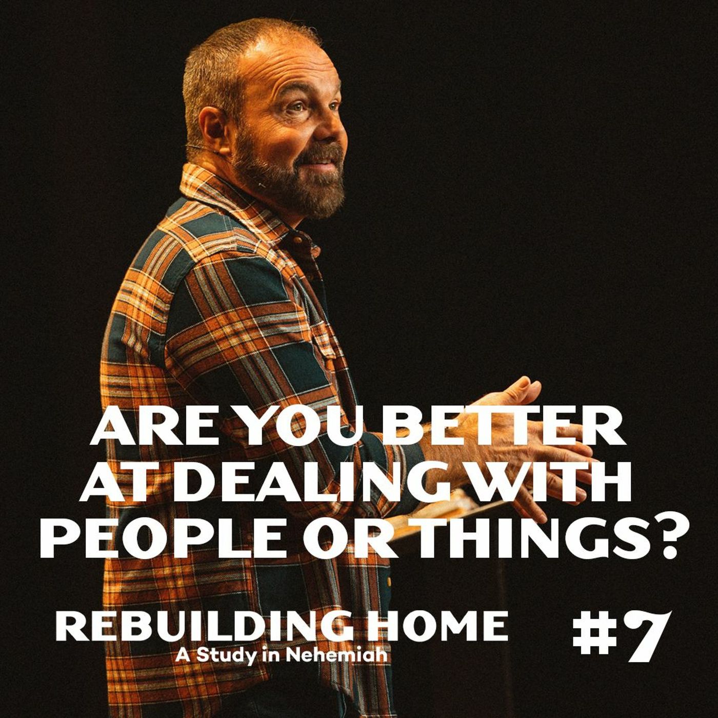 Nehemiah #7 - Are you better at dealing with people or things?