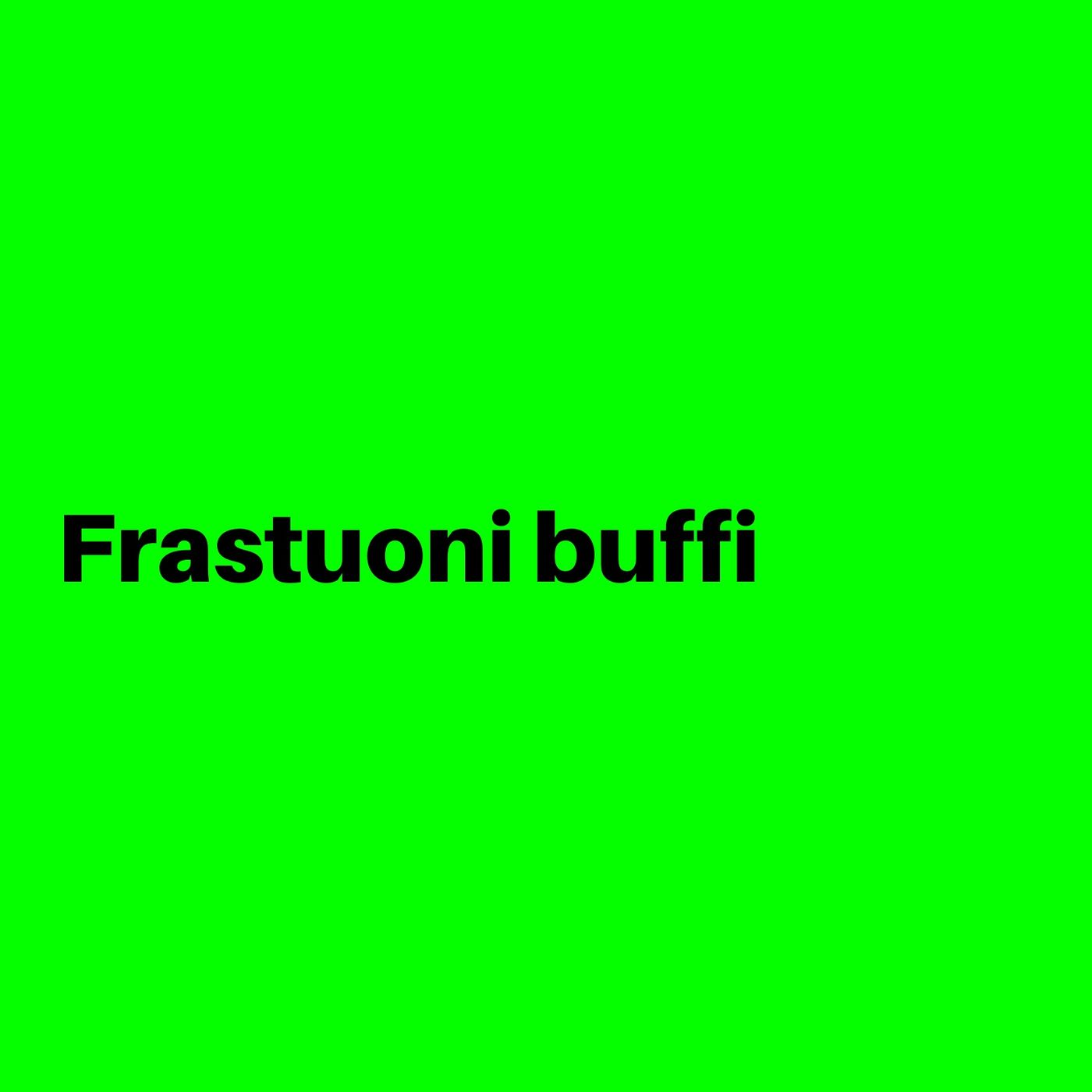 Frastuoni Buffi (e altre cose)