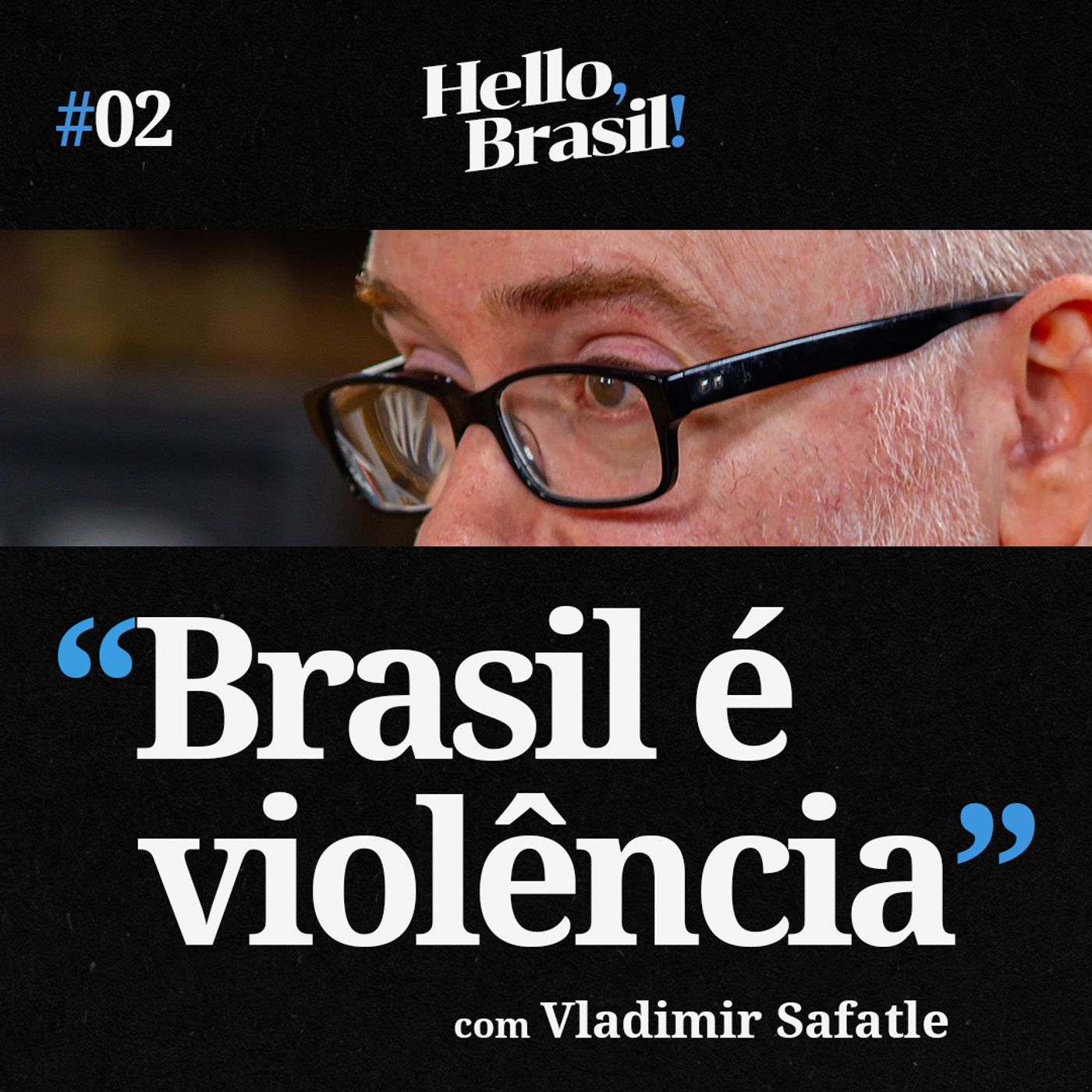 Hello, Brasil! | E02: Vladimir Safatle - O Brasil é uma forma de violência?