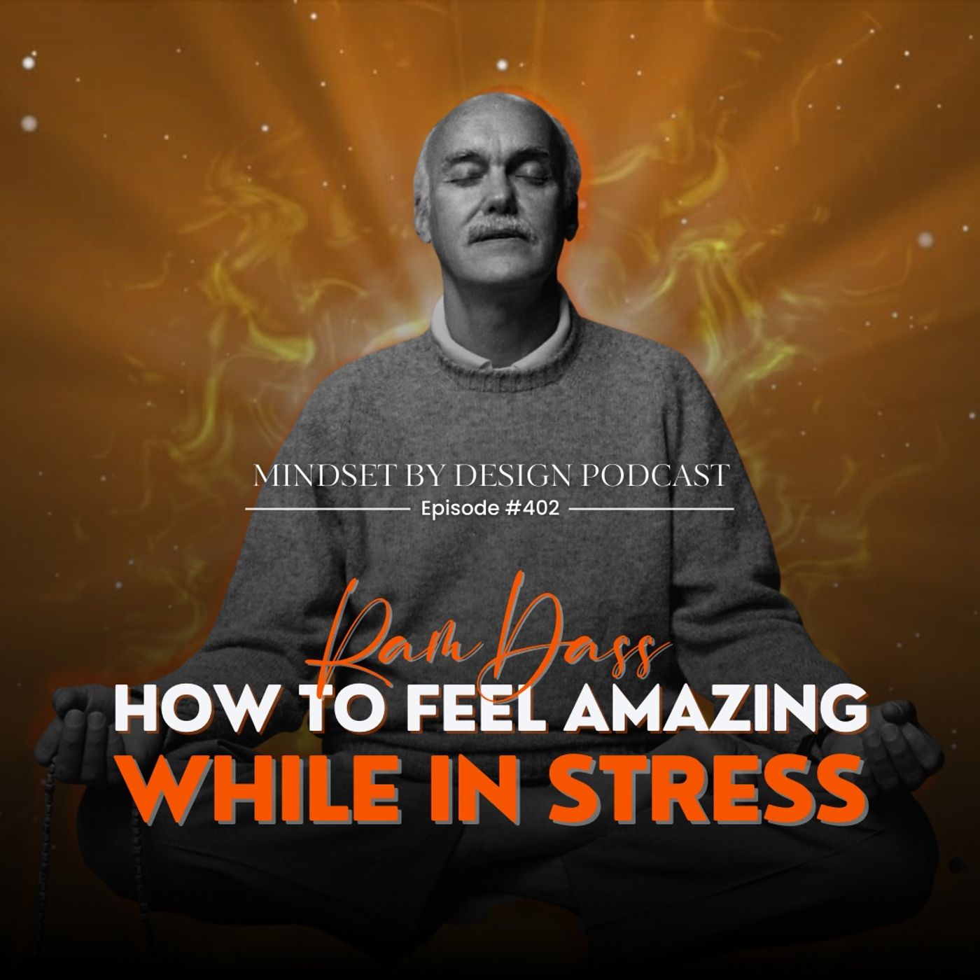 #402: Ram Dass & How To Feel Amazing While In Stress episode artwork