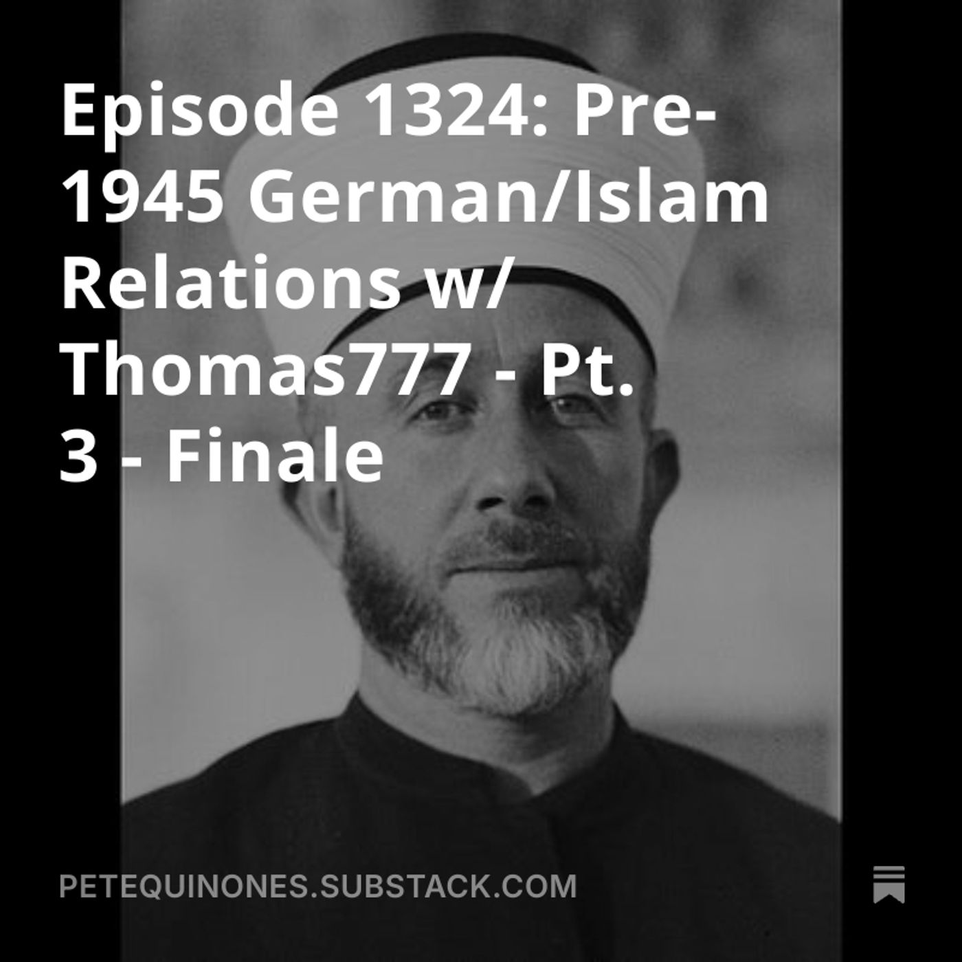 Episode 1324: Pre-1945 German/Islam Relations w/ Thomas777 - Pt. 3 - Finale
