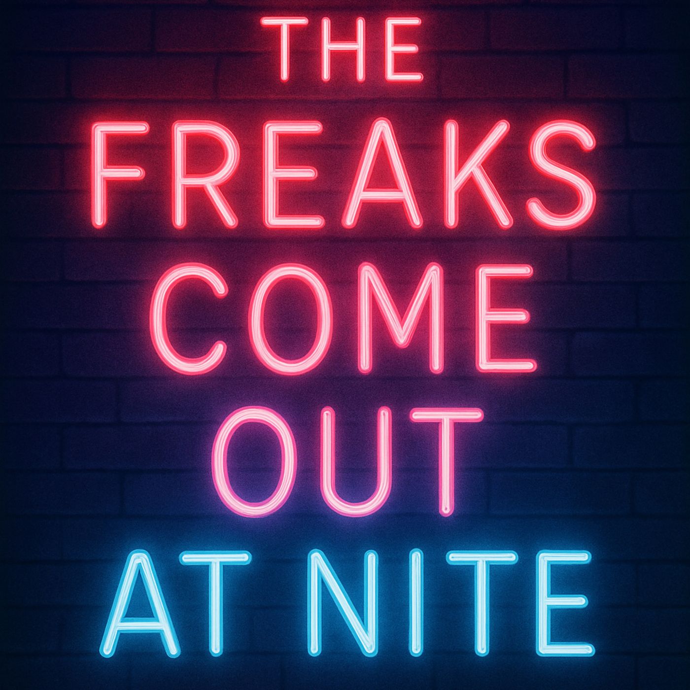 The Freaks Come Out At Nite