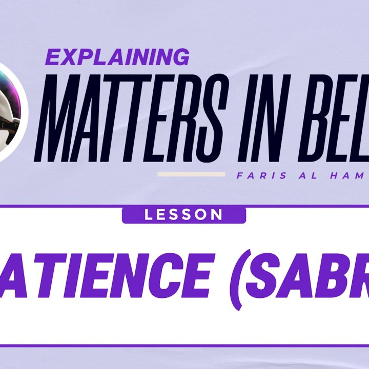 Matters in Belief (36): Patience (Sabr)